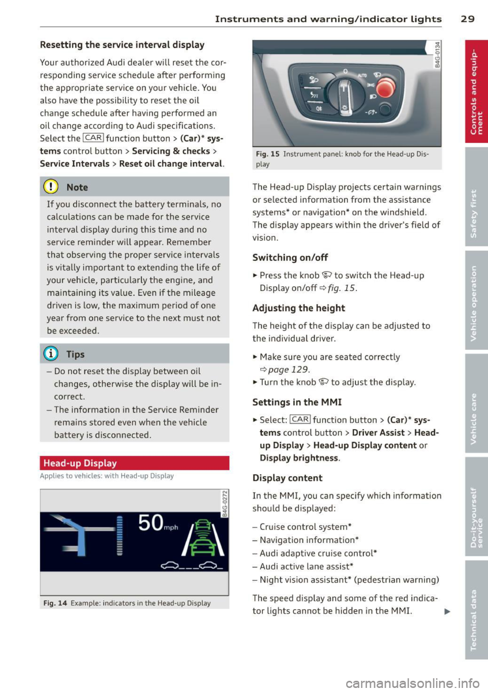 AUDI A6 2014 Owners Manual Instrument s and warning /indicator lights 29
Resetting the service interval display
Your authorized A udi dealer w ill rese t the cor
respo nding service sche dule after per forming AUDI A6 2014 Owners Manual Instrument s and warning /indicator lights 29
Resetting the service interval display
Your authorized A udi dealer w ill rese t the cor
respo nding service sche dule after per forming