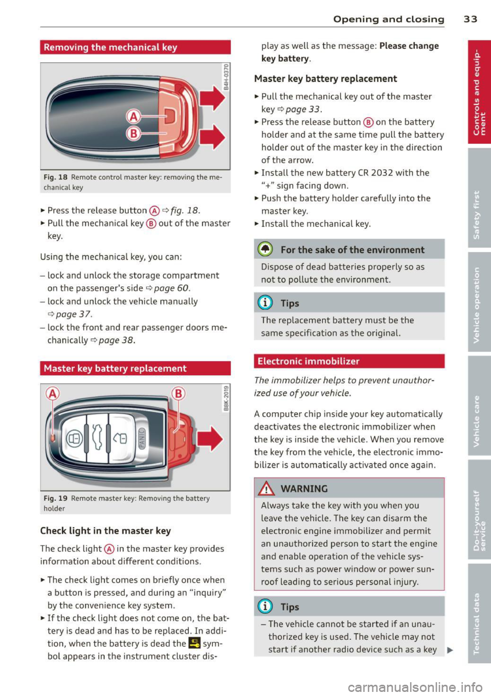 AUDI A6 2014 Owners Manual Removing the mechanical key
Fig. 18 R emo te contro l master key : remov ing the me
chanica l key
• Press the release button @ c:> fig. 18.
• Pull the mechanica l key @ out of AUDI A6 2014 Owners Manual Removing the mechanical key
Fig. 18 R emo te contro l master key : remov ing the me
chanica l key
• Press the release button @ c:> fig. 18.
• Pull the mechanica l key @ out of