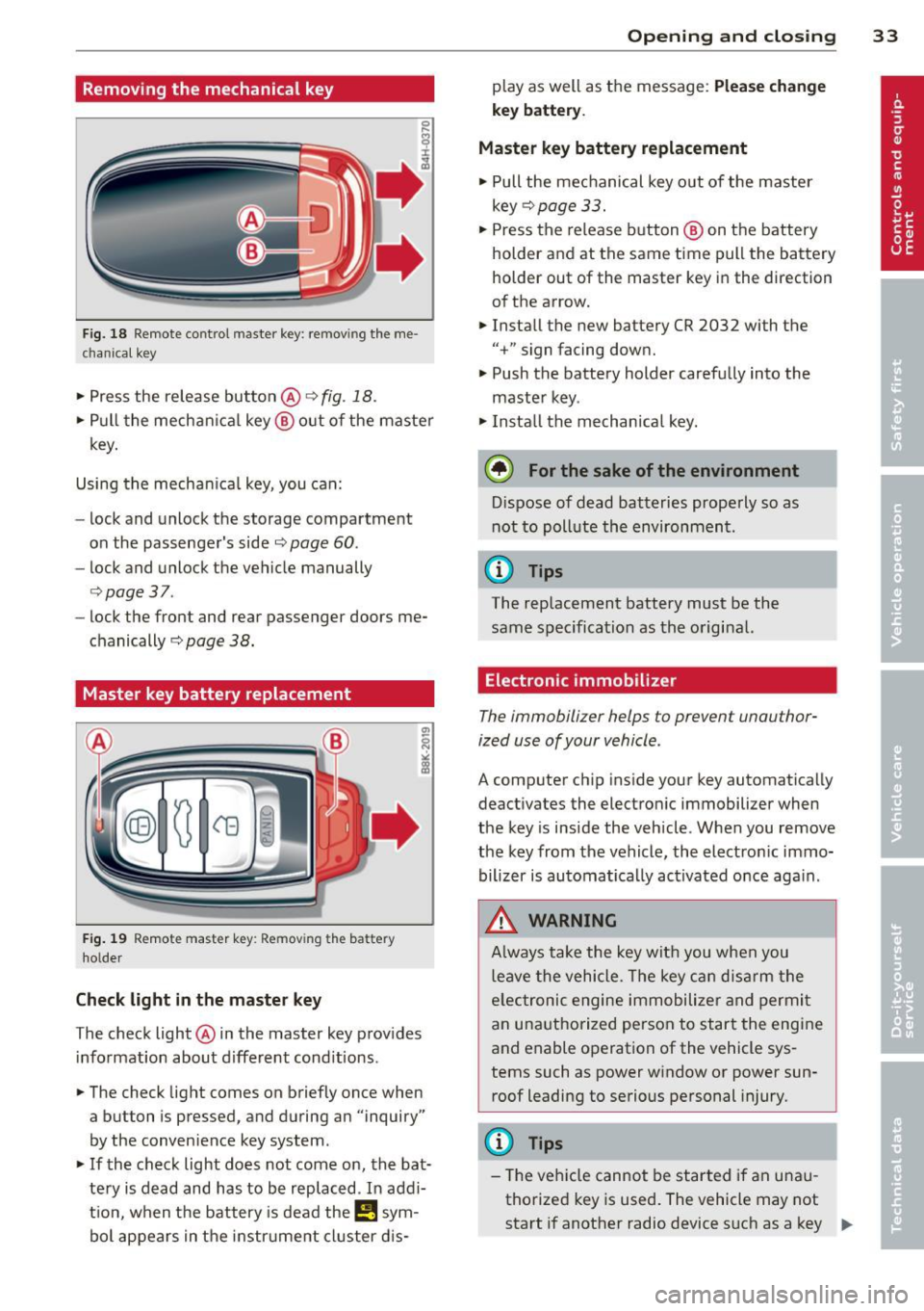 AUDI S6 2014  Owners Manual Removing  the  mechanical  key 
Fig.  18 R emo te contro l master  key : remov ing  the  me­
chanica l key 
•  Press  the  release  button @ c:> fig. 18. 
•  Pull  the  mechanica l key @ out  of 