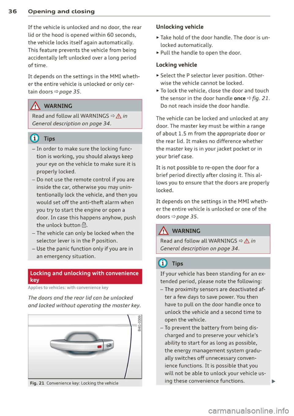 AUDI A6 2014 Owners Manual 36 Openin g and clo sing
If the vehicle is unlocked and no door, the rear
lid or the hood is opened within 60 seconds ,
the veh icle locks itse lf aga in automatically.
This fe AUDI A6 2014 Owners Manual 36 Openin g and clo sing
If the vehicle is unlocked and no door, the rear
lid or the hood is opened within 60 seconds ,
the veh icle locks itse lf aga in automatically.
This fe
