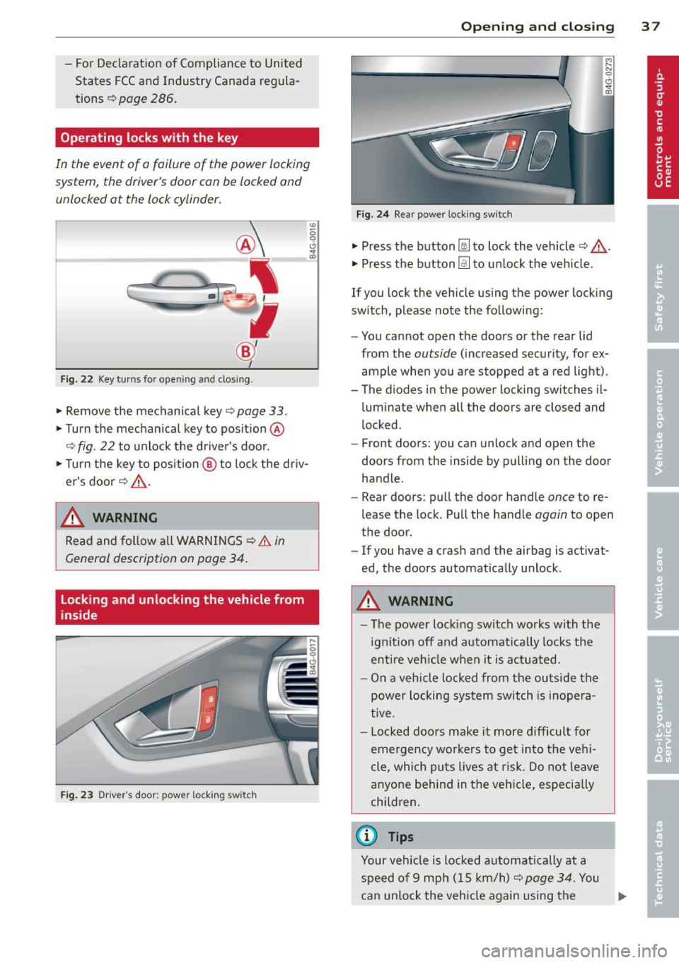 AUDI A6 2014 Owners Manual -For Declaration of Compliance to United
States FCC and Industry Canada regulaÂ
tions ¢
page 286.
Operating locks with the key
In the event of a failure of the power locking AUDI A6 2014 Owners Manual -For Declaration of Compliance to United
States FCC and Industry Canada regulaÂ
tions ¢
page 286.
Operating locks with the key
In the event of a failure of the power locking
