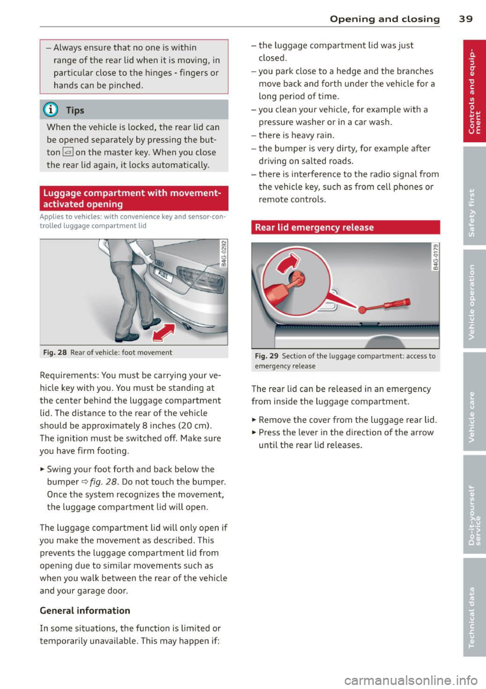 AUDI A6 2014 Owners Manual -Always ensure that no one is with in
range of the rear lid when it is mov ing, in
particular close to the hinges -fingers or
hands can be pinched.
(D Tips
When the vehicle is loc AUDI A6 2014 Owners Manual -Always ensure that no one is with in
range of the rear lid when it is mov ing, in
particular close to the hinges -fingers or
hands can be pinched.
(D Tips
When the vehicle is loc