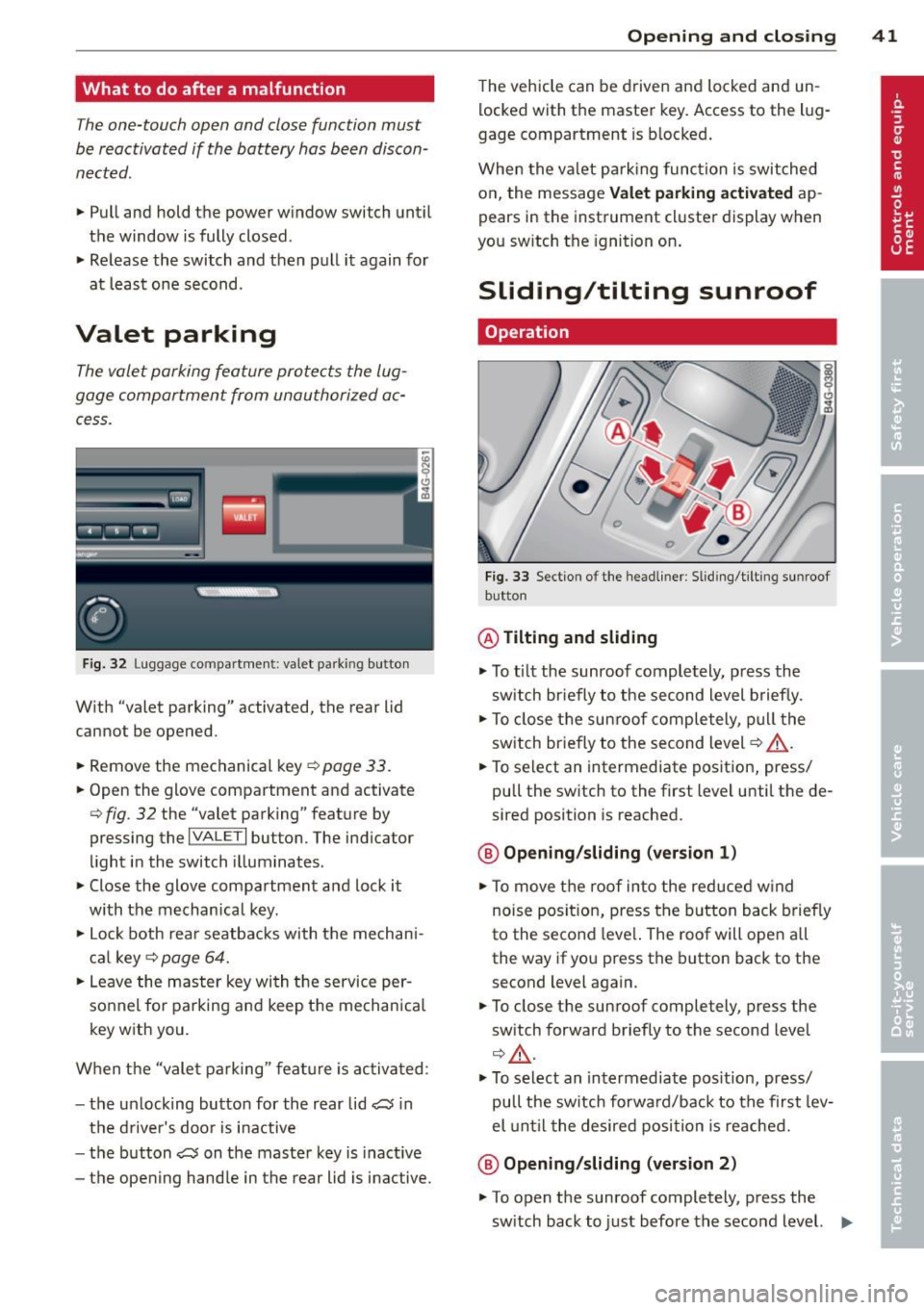 AUDI A6 2014 User Guide What to do after a malfunction
The one-touch open and close function must
be reactivated if the battery has been disconÂ
nected.
.,. Pull and hold the power window switch until
th AUDI A6 2014 User Guide What to do after a malfunction
The one-touch open and close function must
be reactivated if the battery has been disconÂ
nected.
.,. Pull and hold the power window switch until
th