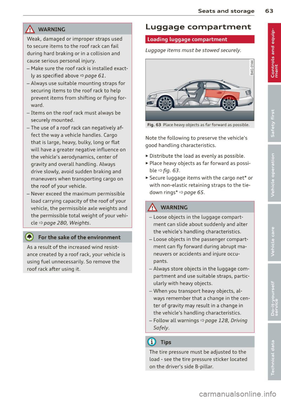 AUDI A6 2014  Owners Manual _& WARNING 
Weak,  damaged  or  improper  straps  used 
to  secure  items  to  the  roof  rack  can  fail 
during  hard  braking  or  in a  collision  and 
cause  serious  personal  injury . 
- Make s