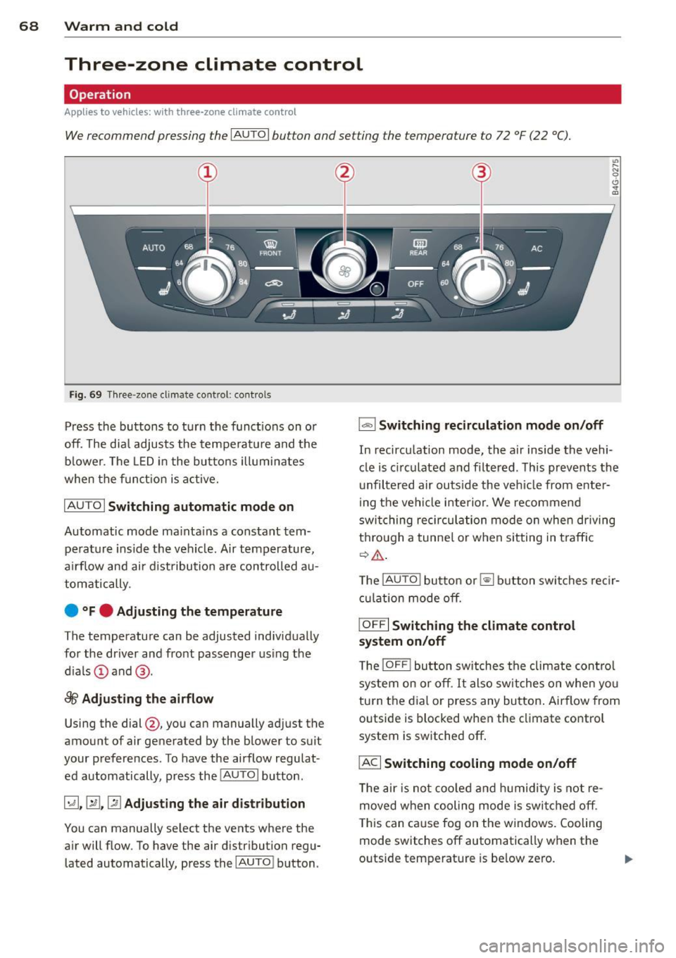 AUDI S6 2014 Owners Manual 68 Warm and cold
Three-zone climate control
Operation
Applies to vehicles: with three -zone climate control
We recommend pressing the IA UT O I button and setting the temperature to AUDI S6 2014 Owners Manual 68 Warm and cold
Three-zone climate control
Operation
Applies to vehicles: with three -zone climate control
We recommend pressing the IA UT O I button and setting the temperature to