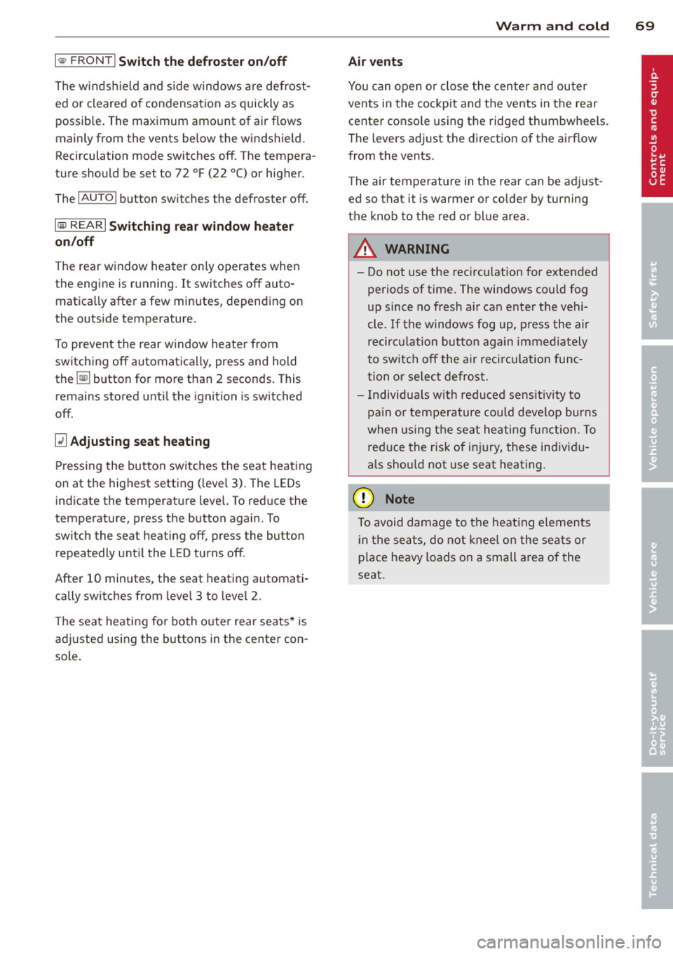 AUDI A6 2014 Owners Manual l<ij) FRONT I Switch the defroster on/off
The windshield and side windows are defrost
ed or cleared of condensation as quickly as
possib le. The maximum amount of air flows
mainl AUDI A6 2014 Owners Manual l<ij) FRONT I Switch the defroster on/off
The windshield and side windows are defrost
ed or cleared of condensation as quickly as
possib le. The maximum amount of air flows
mainl