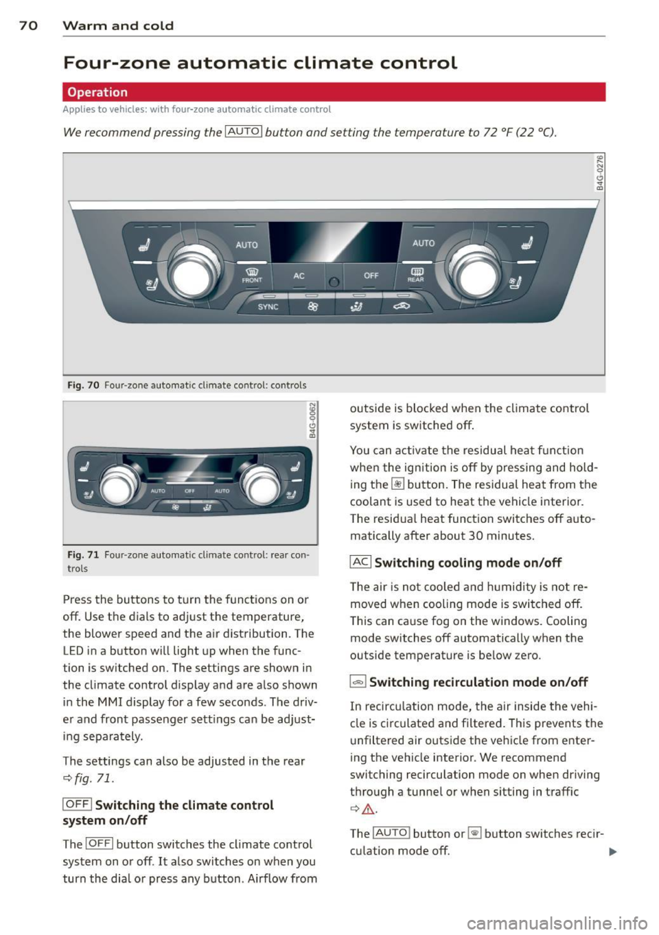 AUDI A6 2014 Owners Manual 70 Warm and cold
Four-zone automatic climate control
Operation
Applies to vehicles: with four -zone automa tic clima te control
We recommend pressing the IAUTO I button and setting t AUDI A6 2014 Owners Manual 70 Warm and cold
Four-zone automatic climate control
Operation
Applies to vehicles: with four -zone automa tic clima te control
We recommend pressing the IAUTO I button and setting t