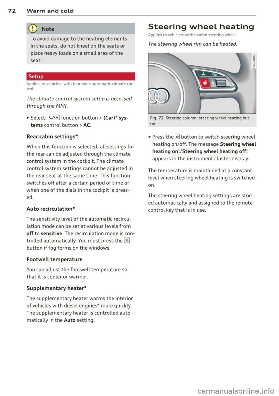 AUDI A6 2014 Owners Manual 7 2 Warm and cold
(D Note
To avoid damage to the heating e lements
in the seats, do not kneel on the seats or
place heavy loads on a small area of the
seat .
Setup
Applies AUDI A6 2014 Owners Manual 7 2 Warm and cold
(D Note
To avoid damage to the heating e lements
in the seats, do not kneel on the seats or
place heavy loads on a small area of the
seat .
Setup
Applies