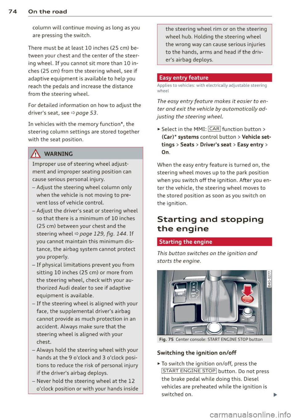 AUDI S6 2014 Owners Manual 7 4 On the road
column will continue moving as long as you
are pressing the switch.
There must be at least 10 inc hes (25 cm) be
tween you r chest and the center of the stee AUDI S6 2014 Owners Manual 7 4 On the road
column will continue moving as long as you
are pressing the switch.
There must be at least 10 inc hes (25 cm) be
tween you r chest and the center of the stee