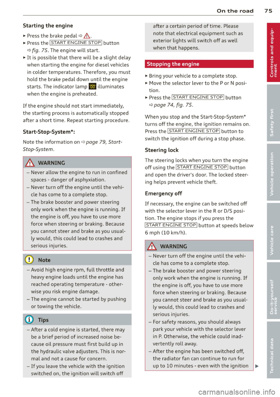 AUDI S6 2014 Owners Manual Starting th e engin e
"Press the brake peda l c::> _&..
"Press the !START ENGINE STOP I button
c::>fig. 75. The engine will start .
" It is possible that the re wi ll be a slight de l AUDI S6 2014 Owners Manual Starting th e engin e
"Press the brake peda l c::> _&..
"Press the !START ENGINE STOP I button
c::>fig. 75. The engine will start .
" It is possible that the re wi ll be a slight de l