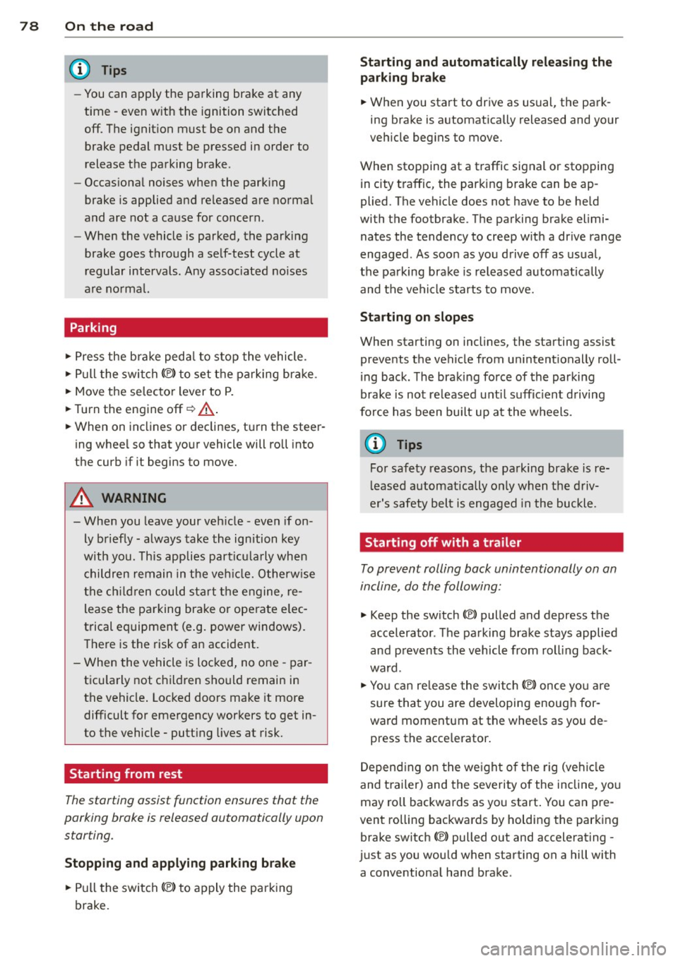 AUDI S6 2014 User Guide 78 On the road
-You can apply the parking bra ke at any
time -even w ith the ignition swi tched
off . The ignit ion must be on and the
brake pedal must be pressed in order to
relea AUDI S6 2014 User Guide 78 On the road
-You can apply the parking bra ke at any
time -even w ith the ignition swi tched
off . The ignit ion must be on and the
brake pedal must be pressed in order to
relea