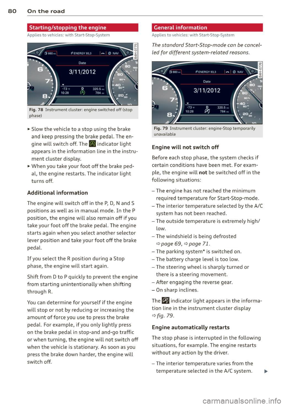 AUDI A6 2014 Owners Manual 80 On the road
Starting/stopping the engine
Applies to vehicles: with Start-Stop-Syste m
Fig. 78 Instrument duster : eng ine sw itched off (stop
phase)
.. Slow the vehicle to a sto AUDI A6 2014 Owners Manual 80 On the road
Starting/stopping the engine
Applies to vehicles: with Start-Stop-Syste m
Fig. 78 Instrument duster : eng ine sw itched off (stop
phase)
.. Slow the vehicle to a sto