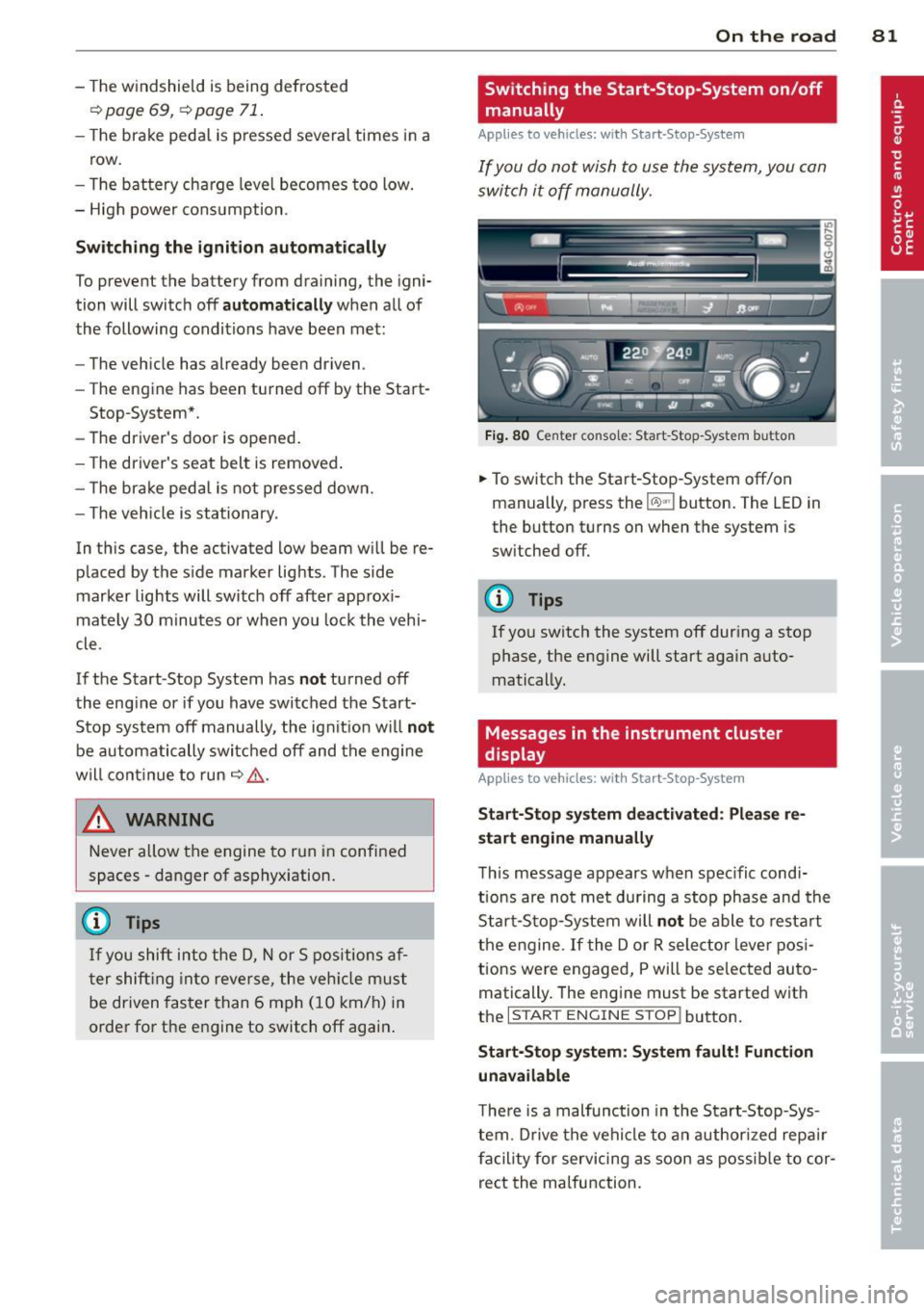 AUDI S6 2014 User Guide -The windshield is being defrosted
Q page 69, ~ page 71 .
-The brake peda l is pressed several times in a
row.
- The battery charge level becomes too low.
- High power consumption AUDI S6 2014 User Guide -The windshield is being defrosted
Q page 69, ~ page 71 .
-The brake peda l is pressed several times in a
row.
- The battery charge level becomes too low.
- High power consumption