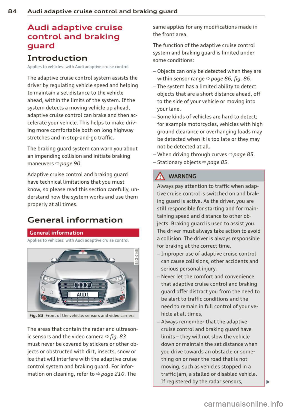 AUDI A6 2014 Owners Manual 84 Audi ad apti ve cruise control and bra king gu ard
Audi adaptive cruise
control and braking
guard
Introduction
App lies to vehicles: with Audi adaptive cruise co ntrol
The ada AUDI A6 2014 Owners Manual 84 Audi ad apti ve cruise control and bra king gu ard
Audi adaptive cruise
control and braking
guard
Introduction
App lies to vehicles: with Audi adaptive cruise co ntrol
The ada