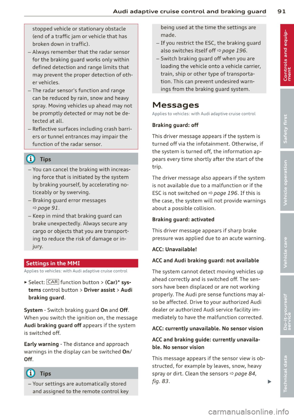 AUDI A6 2014 Owners Manual Audi adaptive cru ise control and brakin g guar d 91
stopped vehicle or stationary obstacle
(end of a traff ic jam or veh icle that has
broken down in traffic).
- Always remember AUDI A6 2014 Owners Manual Audi adaptive cru ise control and brakin g guar d 91
stopped vehicle or stationary obstacle
(end of a traff ic jam or veh icle that has
broken down in traffic).
- Always remember