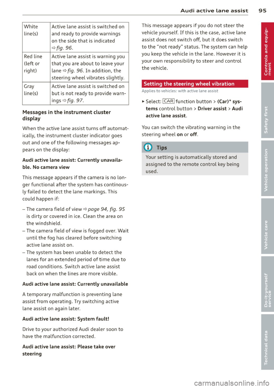 AUDI A6 2014 Owners Manual White Active lane assist is sw itched on
line(s) and ready to p rov ide warnings
on the side that is ind icated
¢ fig. 96.
Red line Act ive lane assist is warning you
(left or that AUDI A6 2014 Owners Manual White Active lane assist is sw itched on
line(s) and ready to p rov ide warnings
on the side that is ind icated
¢ fig. 96.
Red line Act ive lane assist is warning you
(left or that
