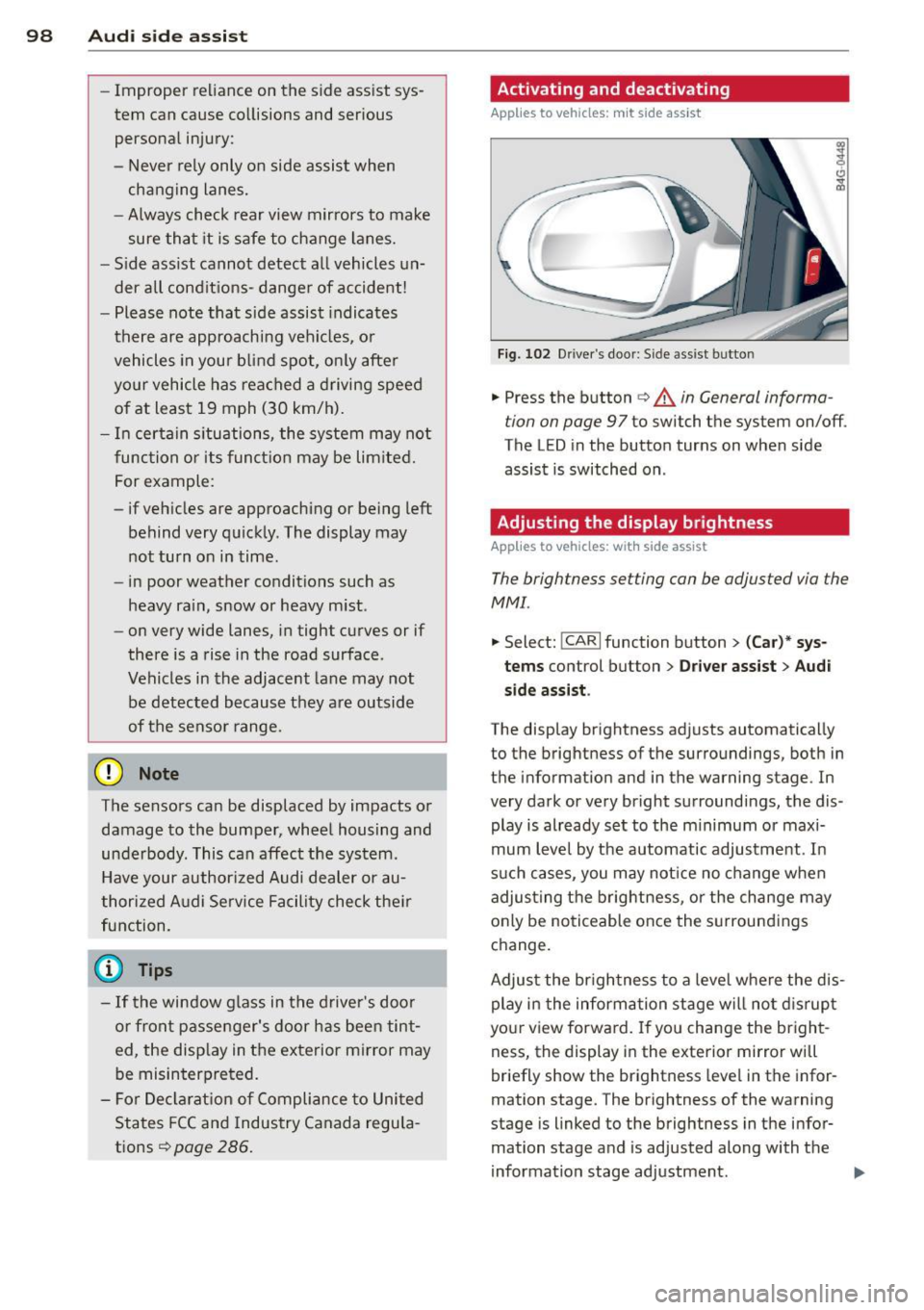 AUDI S6 2014  Owners Manual 98  Audi  side  assist 
-Improper  reliance  on the  side assist  sys­
tem  can cause collisions  and serious 
personal  injury: 
- Never  rely only  on  side assist  when 
changing  lanes. 
- Always