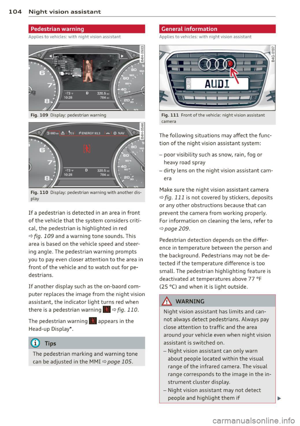 AUDI A6 2015  Owners Manual 104  Night visi on  assis tant 
Pedestrian  warning 
Applies  to vehicles: with  night vision assistant 
Fig. 109 Display : pedestrian  warning 
Fig . 110 D is p lay: pedestrian  warning  w ith  a not