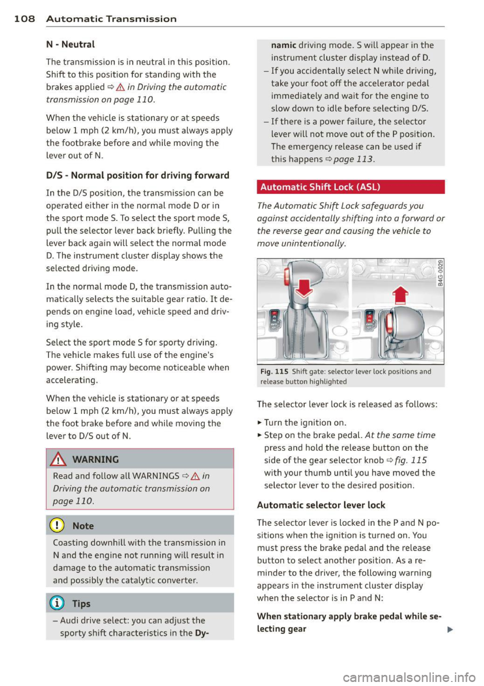 AUDI A6 2015 Service Manual 108 Automatic Transmission
N -N eutr al
The transmission is in neutral in this position.
Shift to this position for stand ing with the
brakes applied
q .&. in Driving the automat AUDI A6 2015 Service Manual 108 Automatic Transmission
N -N eutr al
The transmission is in neutral in this position.
Shift to this position for stand ing with the
brakes applied
q .&. in Driving the automat