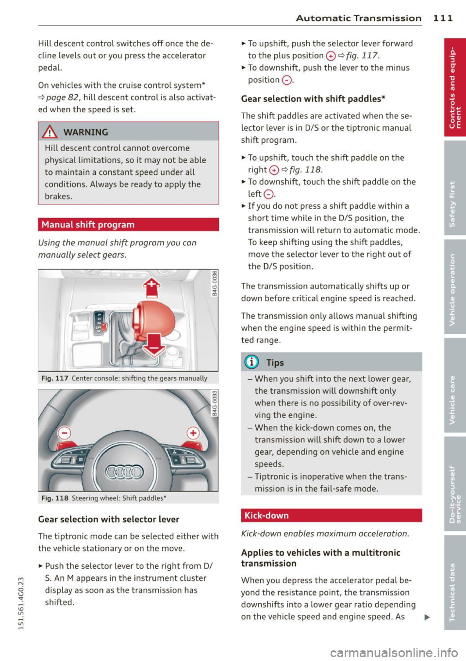 AUDI A6 2015 Service Manual M N
0 I.J "". rl I.O
" rl
" rl
Hill descent control switches off once the de
cline levels out or you press the accelerator pedal.
On vehicles with the cruise control system*
¢ AUDI A6 2015 Service Manual M N
0 I.J "". rl I.O
" rl
" rl
Hill descent control switches off once the de
cline levels out or you press the accelerator pedal.
On vehicles with the cruise control system*
¢