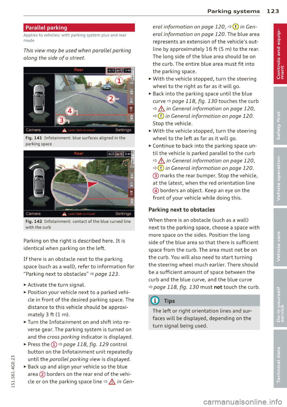 AUDI A6 2015 User Guide M N
0 I.J "". rl I.O
" rl
" rl
Parallel parking
Applies to vehicles: with parking system plus and rear
mode
This view may be used when parallel parking
along the side of a stre AUDI A6 2015 User Guide M N
0 I.J "". rl I.O
" rl
" rl
Parallel parking
Applies to vehicles: with parking system plus and rear
mode
This view may be used when parallel parking
along the side of a stre