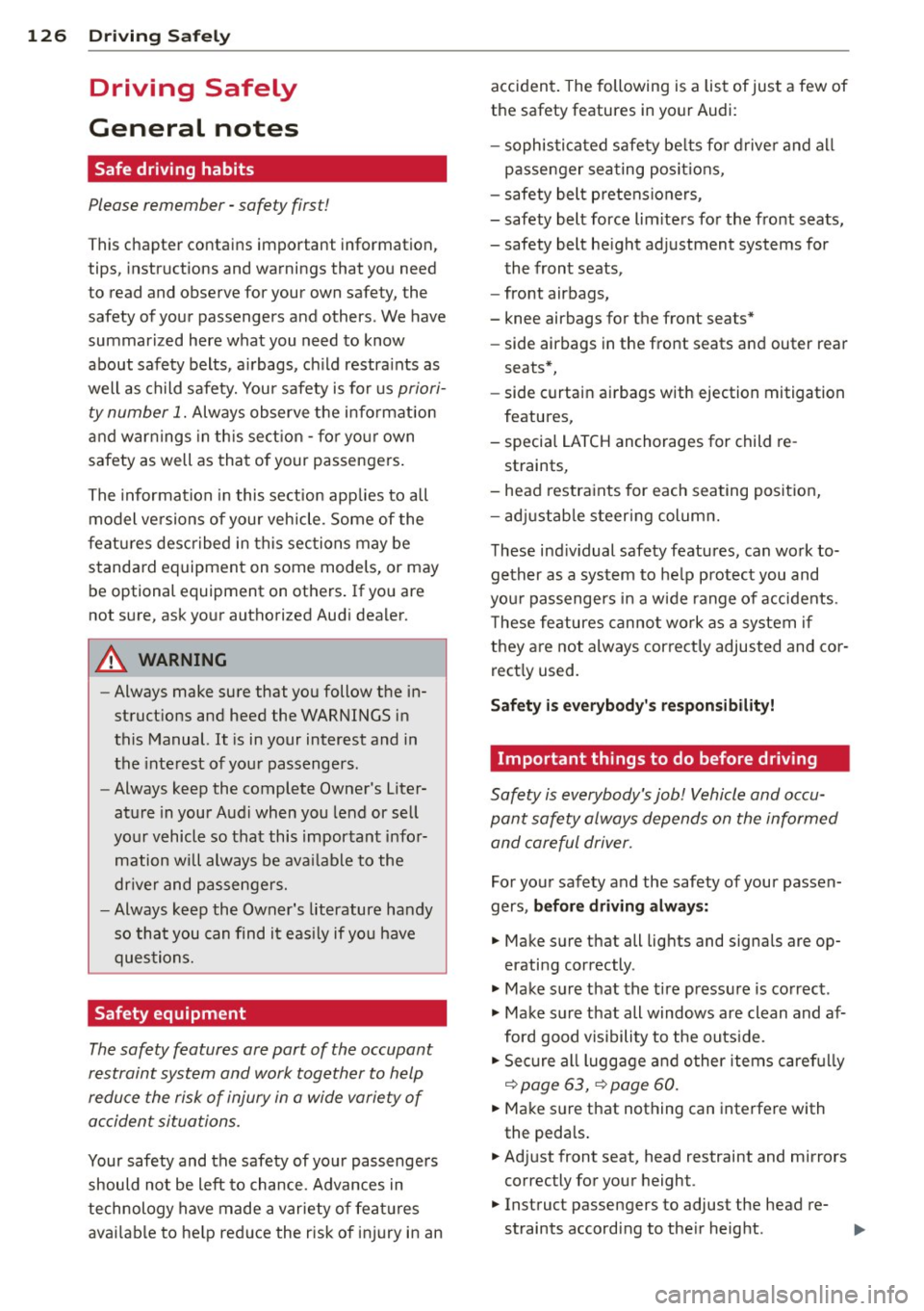 AUDI A6 2015 Owners Manual 126 Driving Saf ely
Driving Safely
General notes
Safe driving habits
Please remember -safety first!
This chapter contains important information,
tips, instructions and warnings tha AUDI A6 2015 Owners Manual 126 Driving Saf ely
Driving Safely
General notes
Safe driving habits
Please remember -safety first!
This chapter contains important information,
tips, instructions and warnings tha