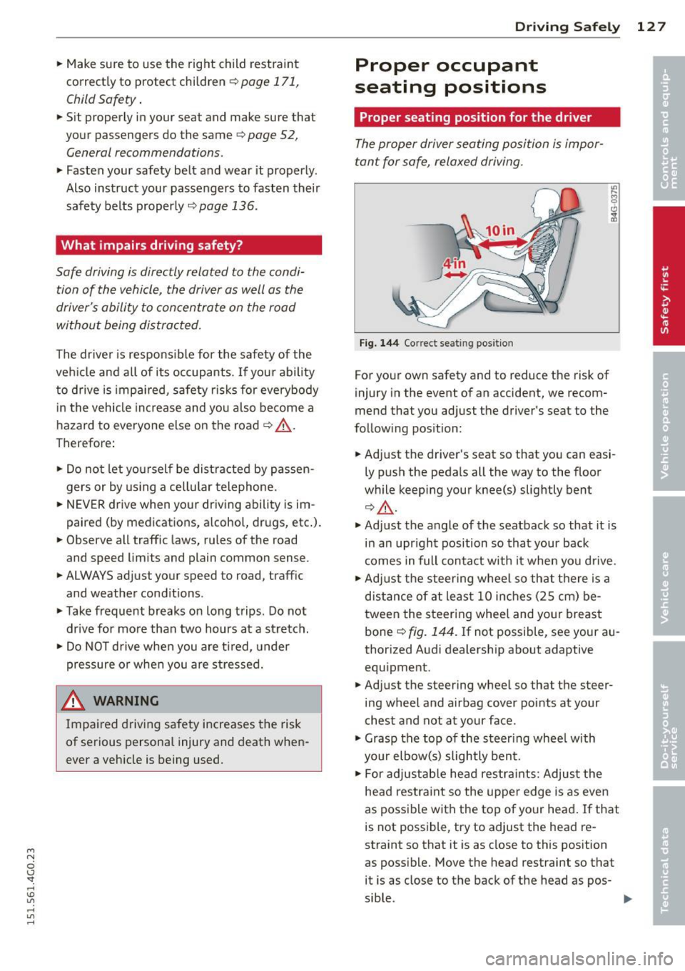 AUDI A6 2015 Owners Manual M N
0 I.J "". rl I.O
" rl
" rl
.. Make sure to use the right child rest raint
correct ly to protect children
Q page 171,
Child Safety .
.. Sit properly in your seat and make s AUDI A6 2015 Owners Manual M N
0 I.J "". rl I.O
" rl
" rl
.. Make sure to use the right child rest raint
correct ly to protect children
Q page 171,
Child Safety .
.. Sit properly in your seat and make s