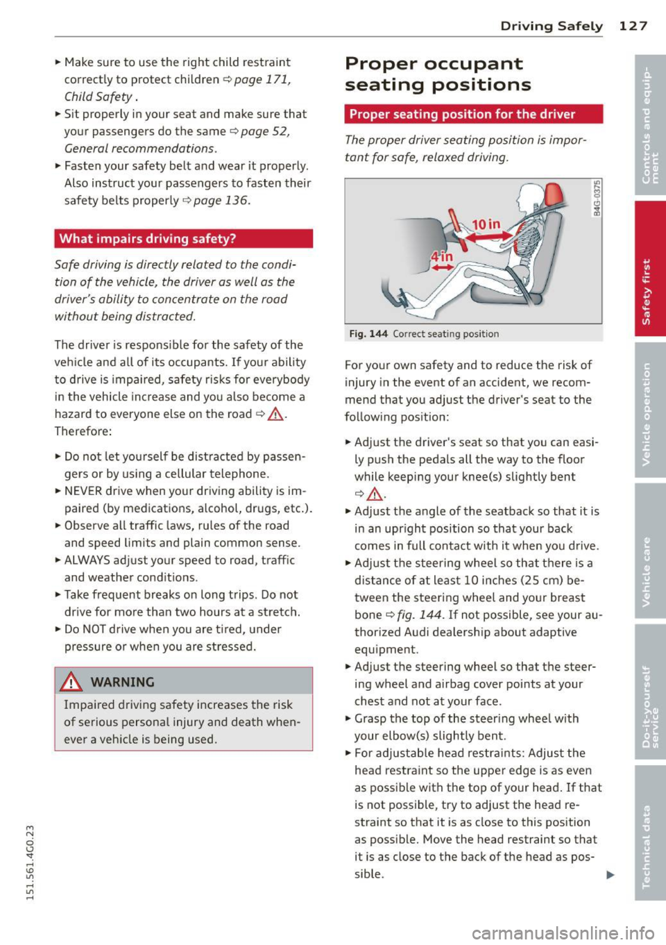 AUDI A6 2015  Owners Manual M N 
0 I.J "". rl I.O 
" rl 
" rl 
.. Make sure  to  use  the  right  child  rest raint 
correct ly to  protect  children 
Q page  171, 
Child Safety . 
.. Sit  properly  in your  seat  and  make  s