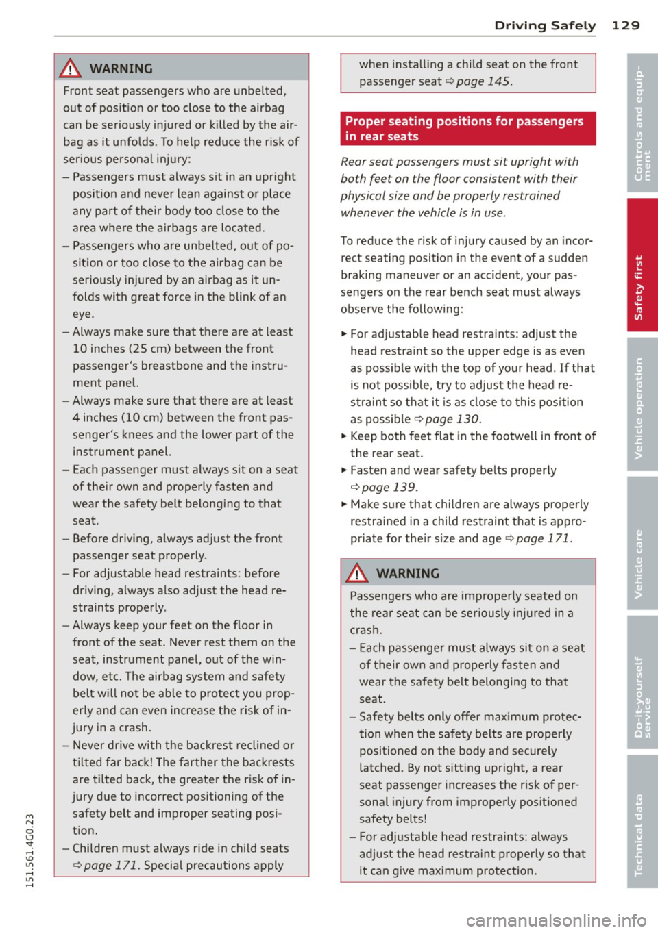 AUDI A6 2015 Owners Manual M N
0 <.J SI: ,...., \!) 1.11 ,...., 1.11 ,....,
A WARNING ,~ ~
Front seat passengers who are unbelted,
out of position or too close to the airbag
can be seriously injured or AUDI A6 2015 Owners Manual M N
0 <.J SI: ,...., \!) 1.11 ,...., 1.11 ,....,
A WARNING ,~ ~
Front seat passengers who are unbelted,
out of position or too close to the airbag
can be seriously injured or