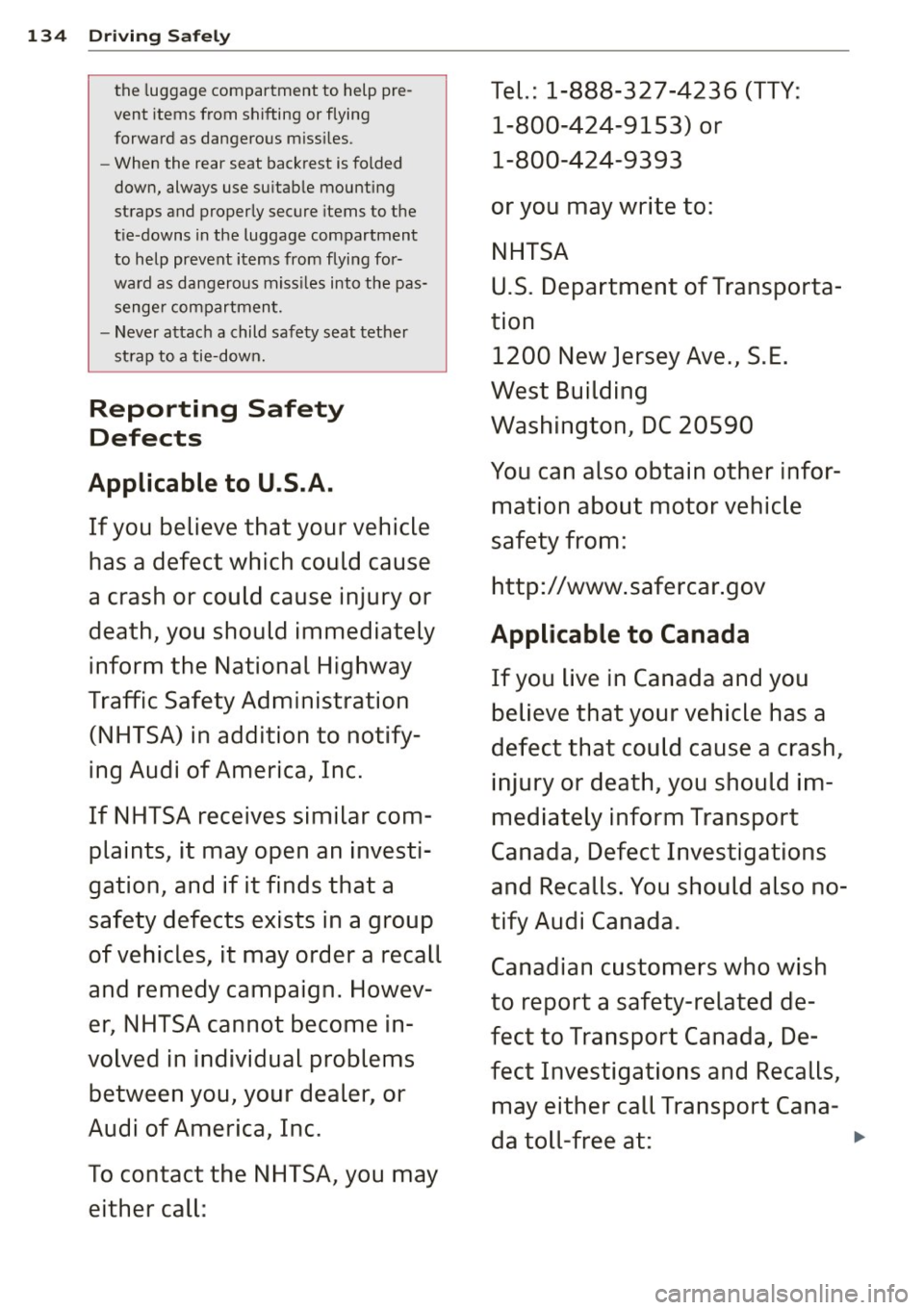 AUDI A6 2015 Owners Manual 134 Driving Safely
th e lu gg age compartment to help pre-Tel.: 1-888-327-4236 (TTY :
vent items from shiftin g or flying
1-800-424-9153) or forward as dange ro us m iss iles.
- Whe AUDI A6 2015 Owners Manual 134 Driving Safely
th e lu gg age compartment to help pre-Tel.: 1-888-327-4236 (TTY :
vent items from shiftin g or flying
1-800-424-9153) or forward as dange ro us m iss iles.
- Whe