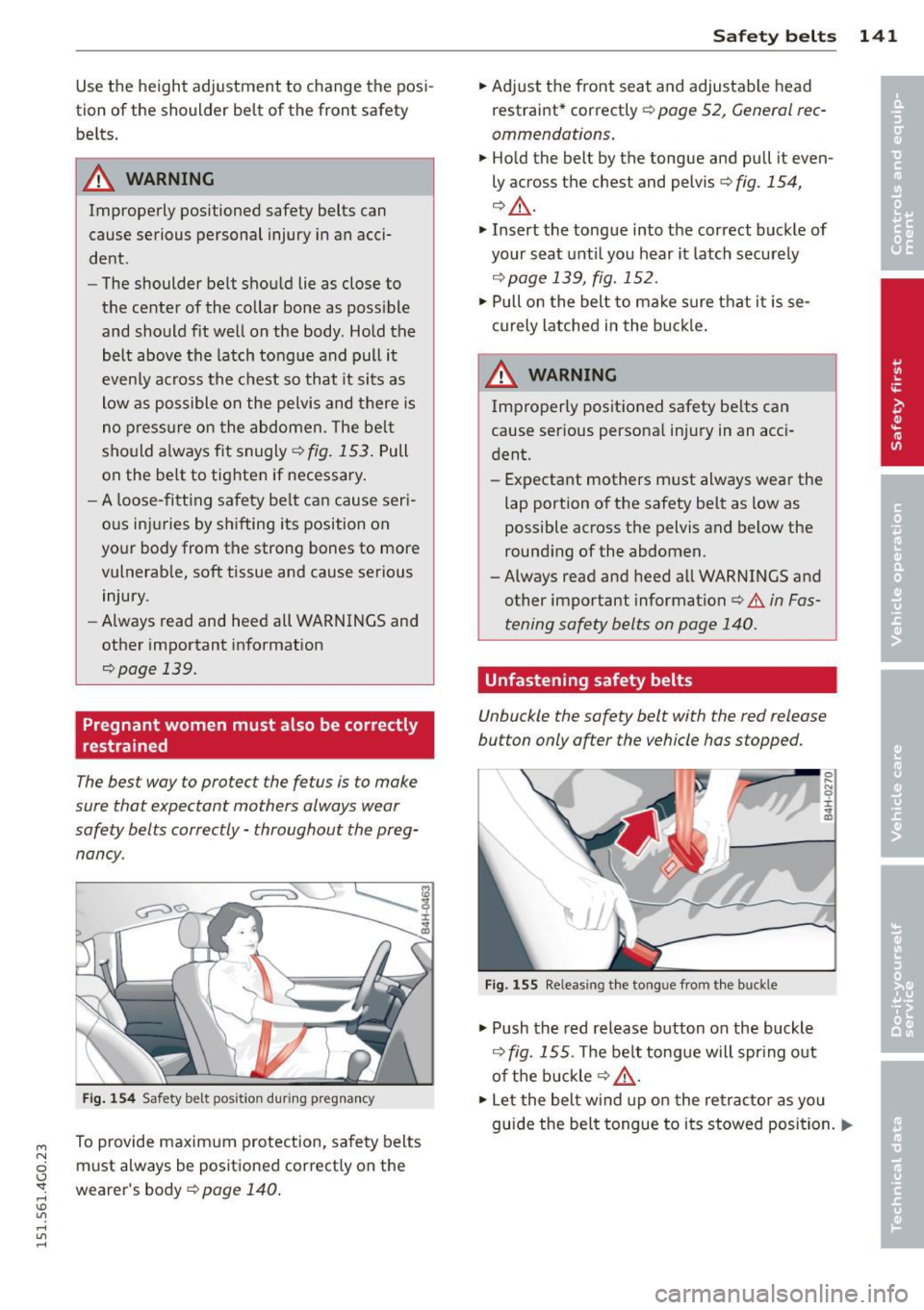 AUDI A6 2015 Owners Manual M N
0 I.J "". rl I.O
" rl
" rl
Use the height adjustment to change the posi
tion of the shoulder belt of the front safety
belts .
.&_ WARNING
Improperly positioned safety bel AUDI A6 2015 Owners Manual M N
0 I.J "". rl I.O
" rl
" rl
Use the height adjustment to change the posi
tion of the shoulder belt of the front safety
belts .
.&_ WARNING
Improperly positioned safety bel