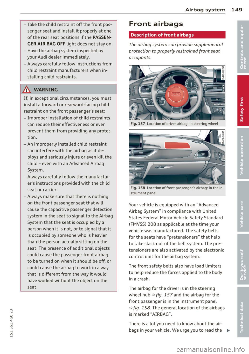 AUDI A6 2015 Owners Manual M N
0 I.J "". rl I.O
" rl
" rl
-Take the child restraint off the front pas
senger seat and install it properly at one
of the rear seat positions if the
PASSEN
GER AIR BA AUDI A6 2015 Owners Manual M N
0 I.J "". rl I.O
" rl
" rl
-Take the child restraint off the front pas
senger seat and install it properly at one
of the rear seat positions if the
PASSEN
GER AIR BA