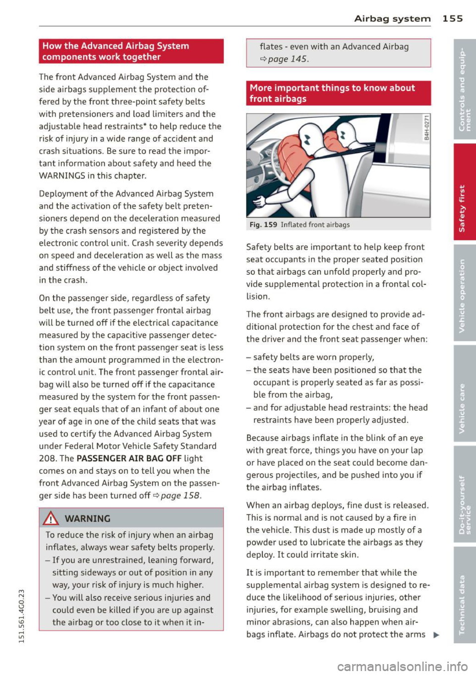AUDI A6 2015 Owners Manual M N
0 I.J "". rl I.O
" rl
" rl
How the Advanced Airbag System
components work together
The front Advanced Airbag System and the
side airbags supplement the protection of
fered AUDI A6 2015 Owners Manual M N
0 I.J "". rl I.O
" rl
" rl
How the Advanced Airbag System
components work together
The front Advanced Airbag System and the
side airbags supplement the protection of
fered