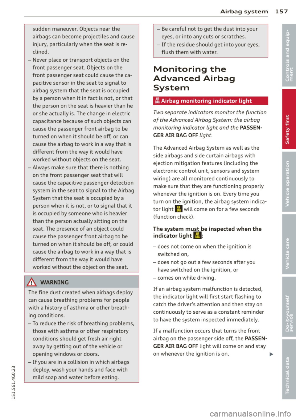 AUDI A6 2015 Owners Manual M N
0 <.J SI: ,...., \!) 1.11 ,...., 1.11 ,....,
sudden maneuver. Objects near the
airbags can become projectiles and cause
injury, particularly when the seat is re
cl ined .
- Ne AUDI A6 2015 Owners Manual M N
0 <.J SI: ,...., \!) 1.11 ,...., 1.11 ,....,
sudden maneuver. Objects near the
airbags can become projectiles and cause
injury, particularly when the seat is re
cl ined .
- Ne