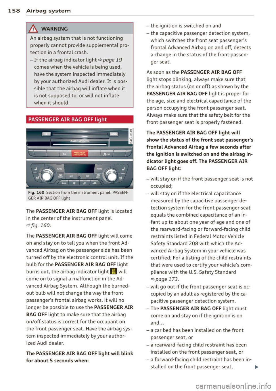AUDI A6 2015 Owners Manual 158 Airbag system
& WARNING
An airbag system that is not funct ioning
properly cannot provide supplemental pro
tect ion in a frontal crash.
- If the airbag indicator light
c:> AUDI A6 2015 Owners Manual 158 Airbag system
& WARNING
An airbag system that is not funct ioning
properly cannot provide supplemental pro
tect ion in a frontal crash.
- If the airbag indicator light
c:>