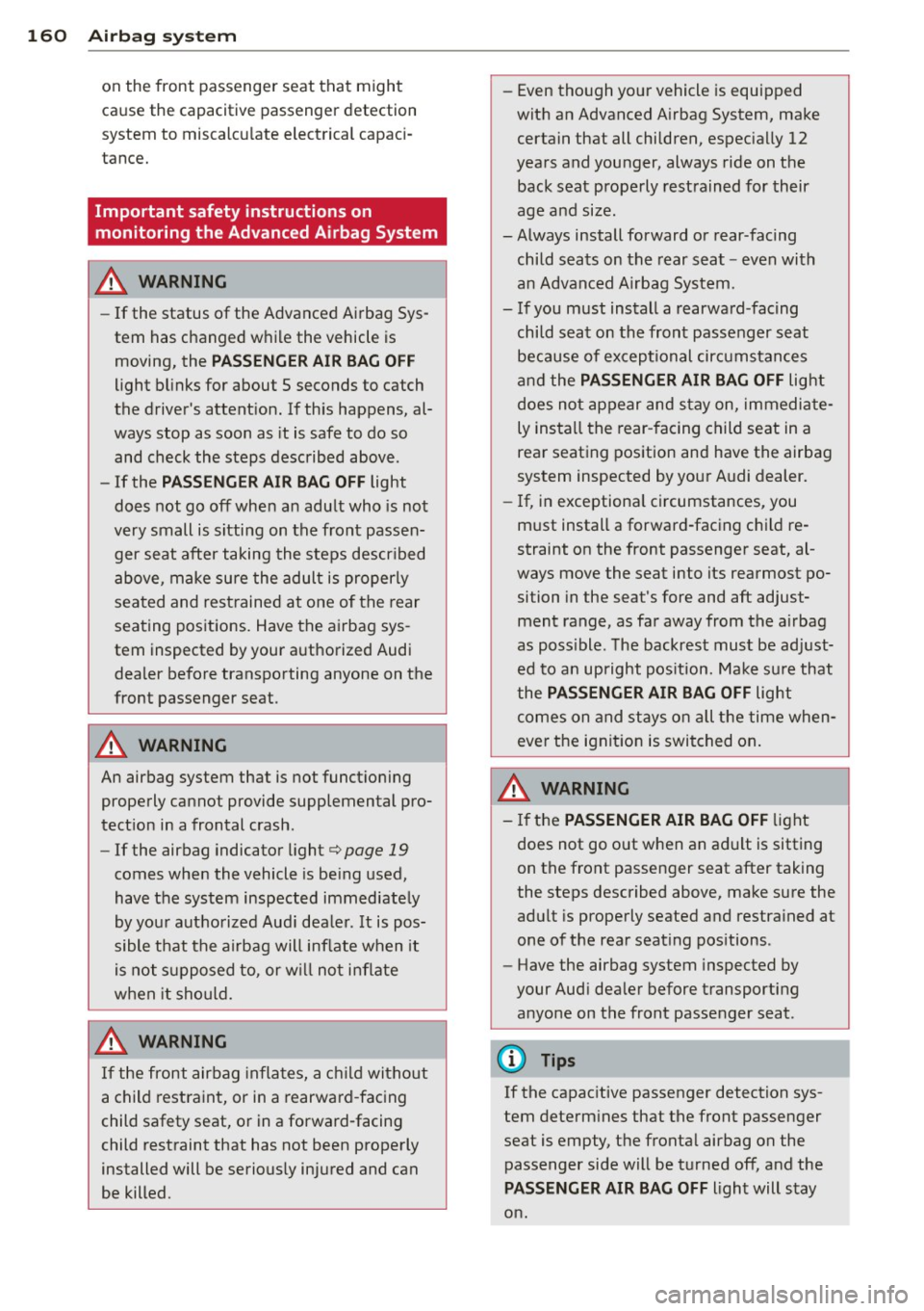 AUDI A6 2015 Owners Manual 160 Airbag sys te m
on the front passenger seat that might
cause the capacitive passenger detection
system to miscalcu late electrical capac i
tance.
Important safety instructi AUDI A6 2015 Owners Manual 160 Airbag sys te m
on the front passenger seat that might
cause the capacitive passenger detection
system to miscalcu late electrical capac i
tance.
Important safety instructi