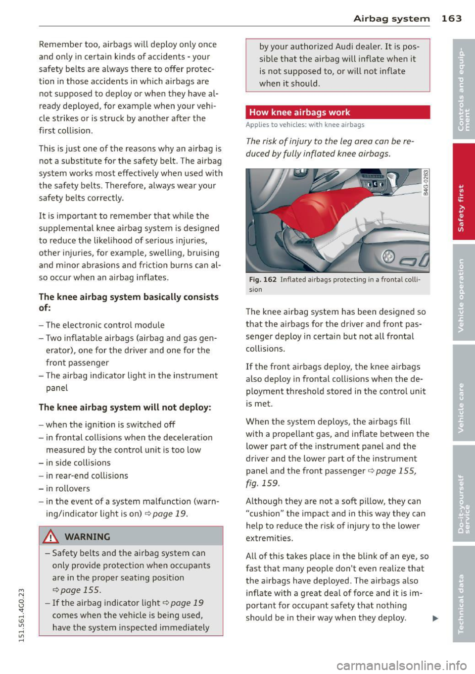 AUDI A6 2015 Owners Manual M N
0 I.J "". rl I.O
" rl
" rl
Remember too, airbags will deploy only once
and only in certain kinds of accidents -your
safety belts are a lways there to offer protec
tion AUDI A6 2015 Owners Manual M N
0 I.J "". rl I.O
" rl
" rl
Remember too, airbags will deploy only once
and only in certain kinds of accidents -your
safety belts are a lways there to offer protec
tion