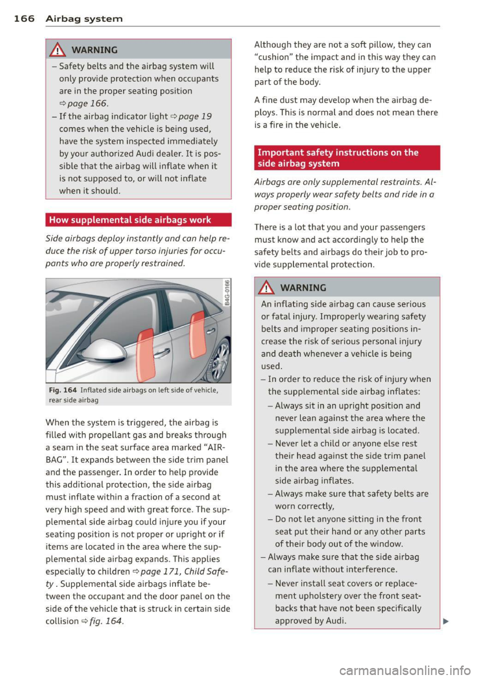 AUDI A6 2015 Owners Manual 166 Airbag system
& WARNING
-Safety belts and the airbag system will
only provide protection when occupants
are in the proper seating position
<=>page 166.
- If the airbag indic AUDI A6 2015 Owners Manual 166 Airbag system
& WARNING
-Safety belts and the airbag system will
only provide protection when occupants
are in the proper seating position
<=>page 166.
- If the airbag indic