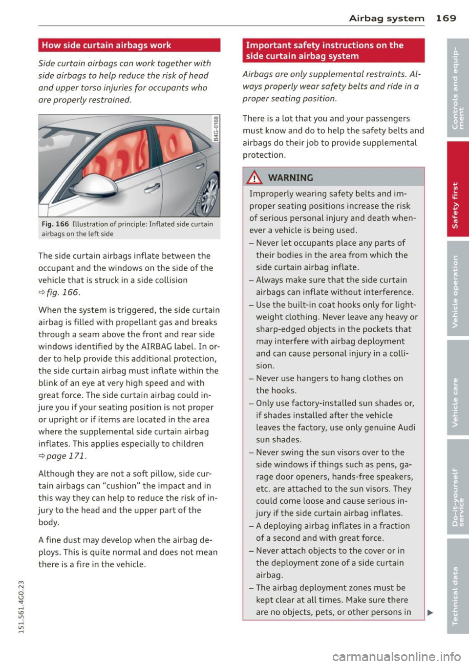 AUDI A6 2015 Owners Manual M N
0 I.J "". rl I.O
" rl
" rl
How side curtain airbags work
Side curtain airbags can work together with
side airbags to help reduce the risk of head
and upper torso injuries f AUDI A6 2015 Owners Manual M N
0 I.J "". rl I.O
" rl
" rl
How side curtain airbags work
Side curtain airbags can work together with
side airbags to help reduce the risk of head
and upper torso injuries f