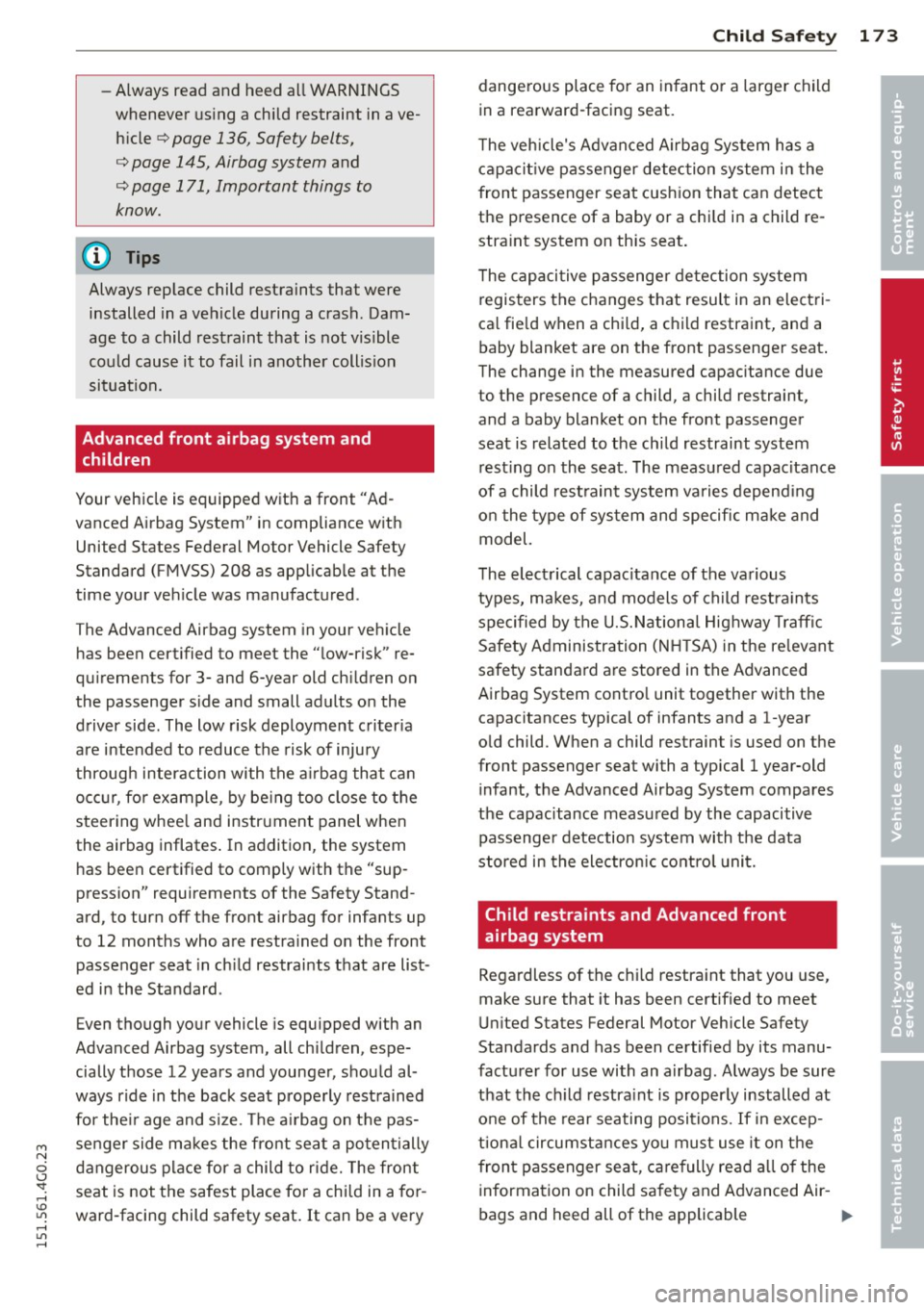 AUDI A6 2015 Owners Manual M N
0 <.J SI: ,...., \!) ..,.,
,...., ..,., ,....,
-Always read and heed all WARNINGS
whenever using a child restraint in ave
hicle
¢ page 136, Safety belts,
¢ page 145, Airbag sys AUDI A6 2015 Owners Manual M N
0 <.J SI: ,...., \!) ..,.,
,...., ..,., ,....,
-Always read and heed all WARNINGS
whenever using a child restraint in ave
hicle
¢ page 136, Safety belts,
¢ page 145, Airbag sys