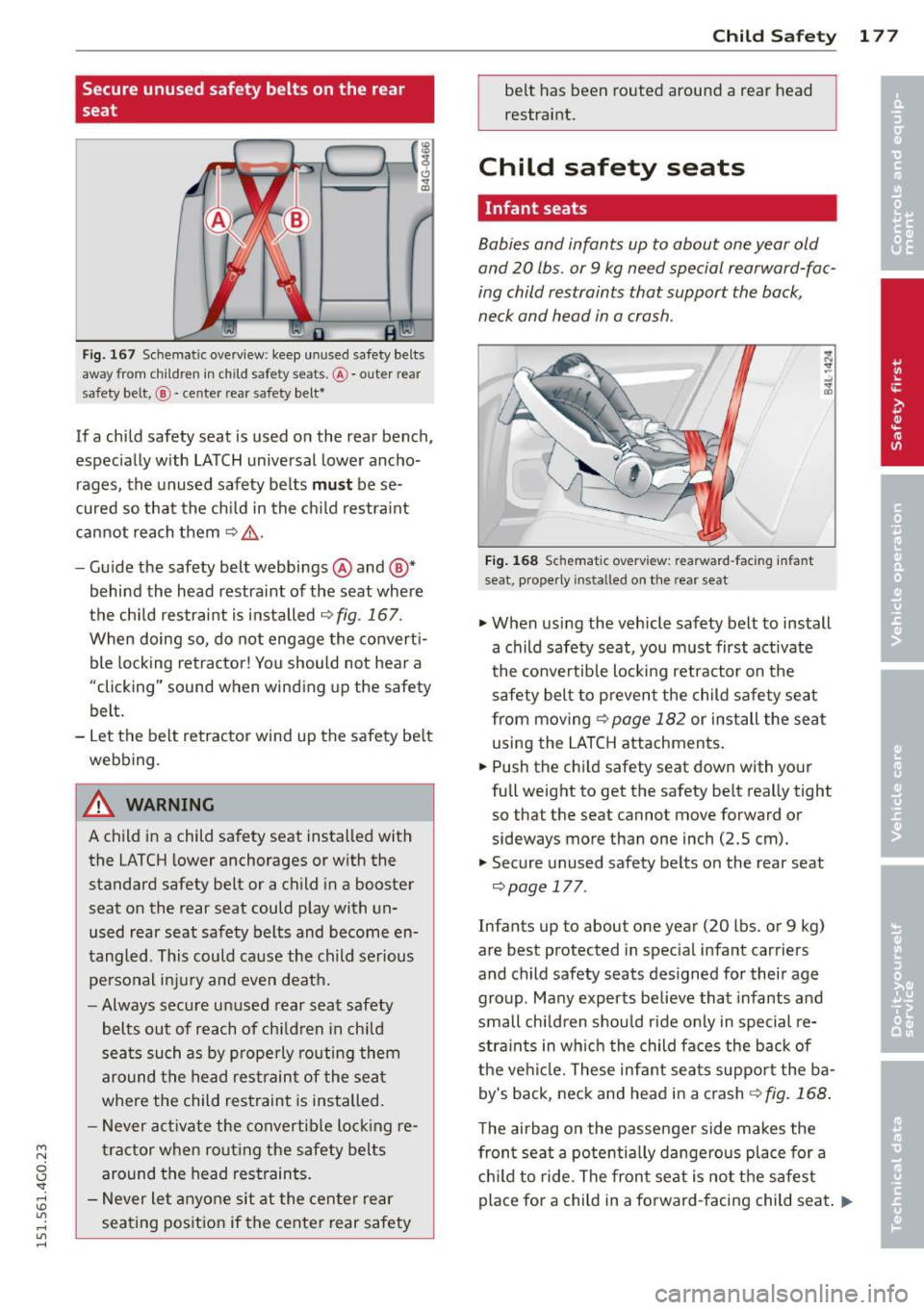 AUDI A6 2015 Owners Manual M N
0 I.J "". rl I.O
" rl
" rl
Secure unused safety belts on the rear
seat
Fig . 167 Schematic overview: keep unused safety belts
away from chi ldren in child safety seats. @-out AUDI A6 2015 Owners Manual M N
0 I.J "". rl I.O
" rl
" rl
Secure unused safety belts on the rear
seat
Fig . 167 Schematic overview: keep unused safety belts
away from chi ldren in child safety seats. @-out