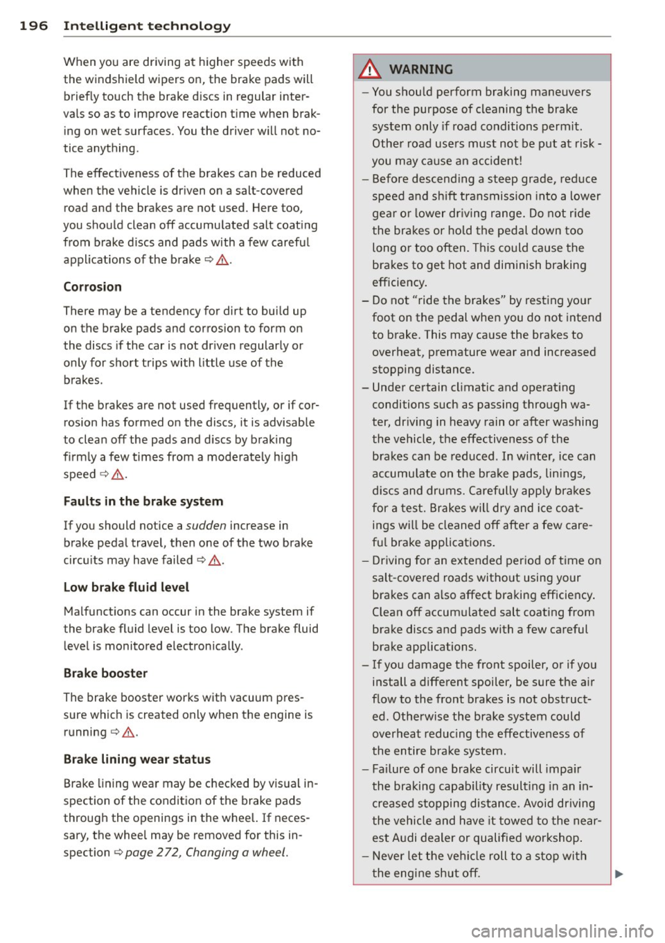 AUDI A6 2015 Owners Manual 196 Intellig ent technolog y
When you are driving at higher speeds with
the windshield wipers on, the brake pads will
briefly touch the brake d iscs in regular inter
vals so as to AUDI A6 2015 Owners Manual 196 Intellig ent technolog y
When you are driving at higher speeds with
the windshield wipers on, the brake pads will
briefly touch the brake d iscs in regular inter
vals so as to