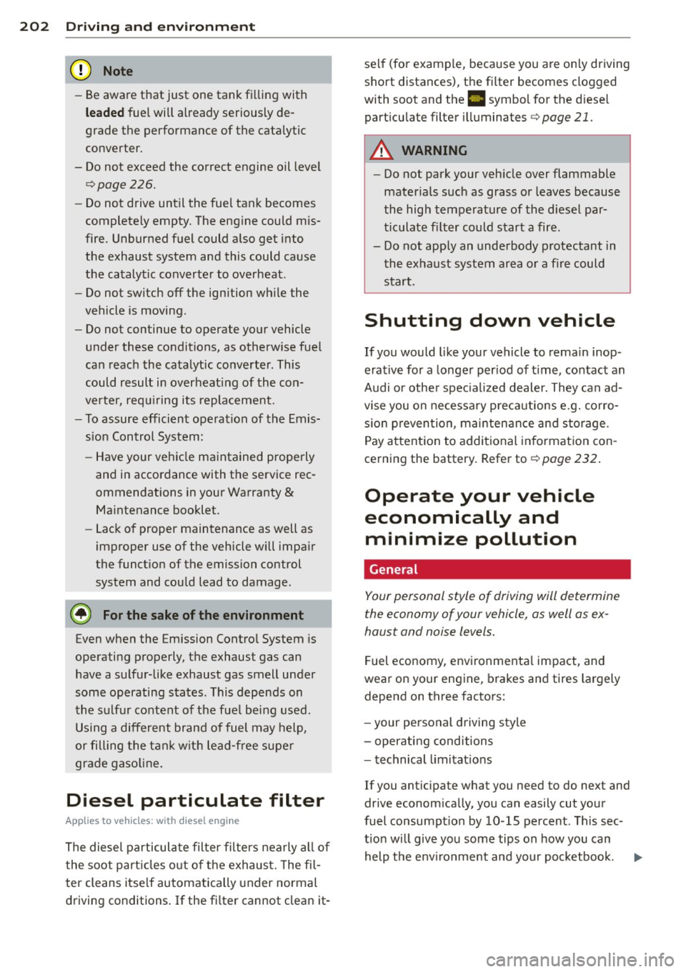 AUDI A6 2015 Owners Manual 202 Driving and en vir onm ent
- Be aware that just one tank fi lling with
le a ded fuel will already seriously de
grade the performance of the catalytic
converter.
- Do not exc AUDI A6 2015 Owners Manual 202 Driving and en vir onm ent
- Be aware that just one tank fi lling with
le a ded fuel will already seriously de
grade the performance of the catalytic
converter.
- Do not exc