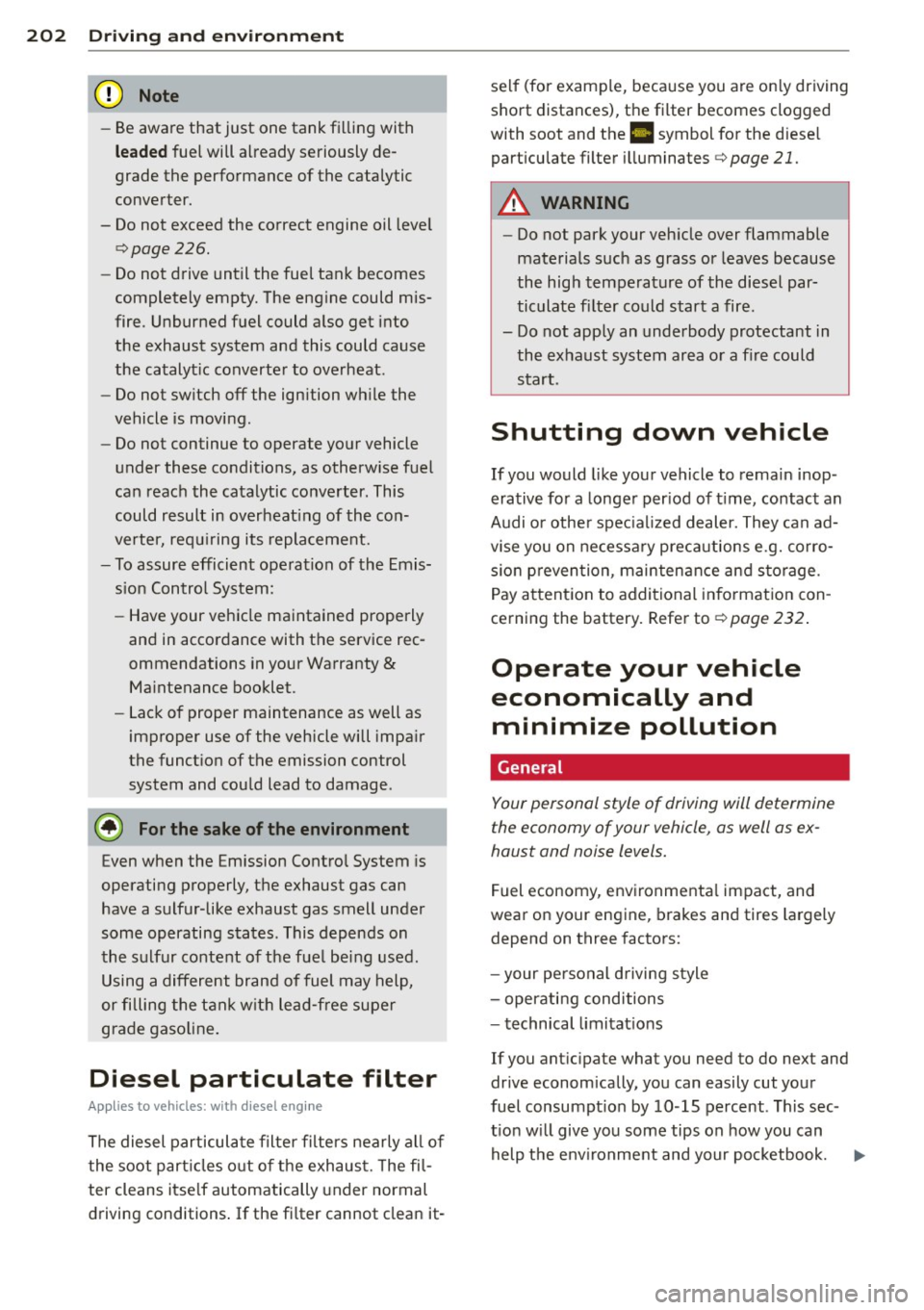 AUDI A6 2015  Owners Manual 202  Driving  and  en vir onm ent 
- Be aware  that  just  one  tank  fi lling  with 
le a ded fuel  will already  seriously  de­
grade  the  performance  of the  catalytic 
converter. 
- Do not  exc