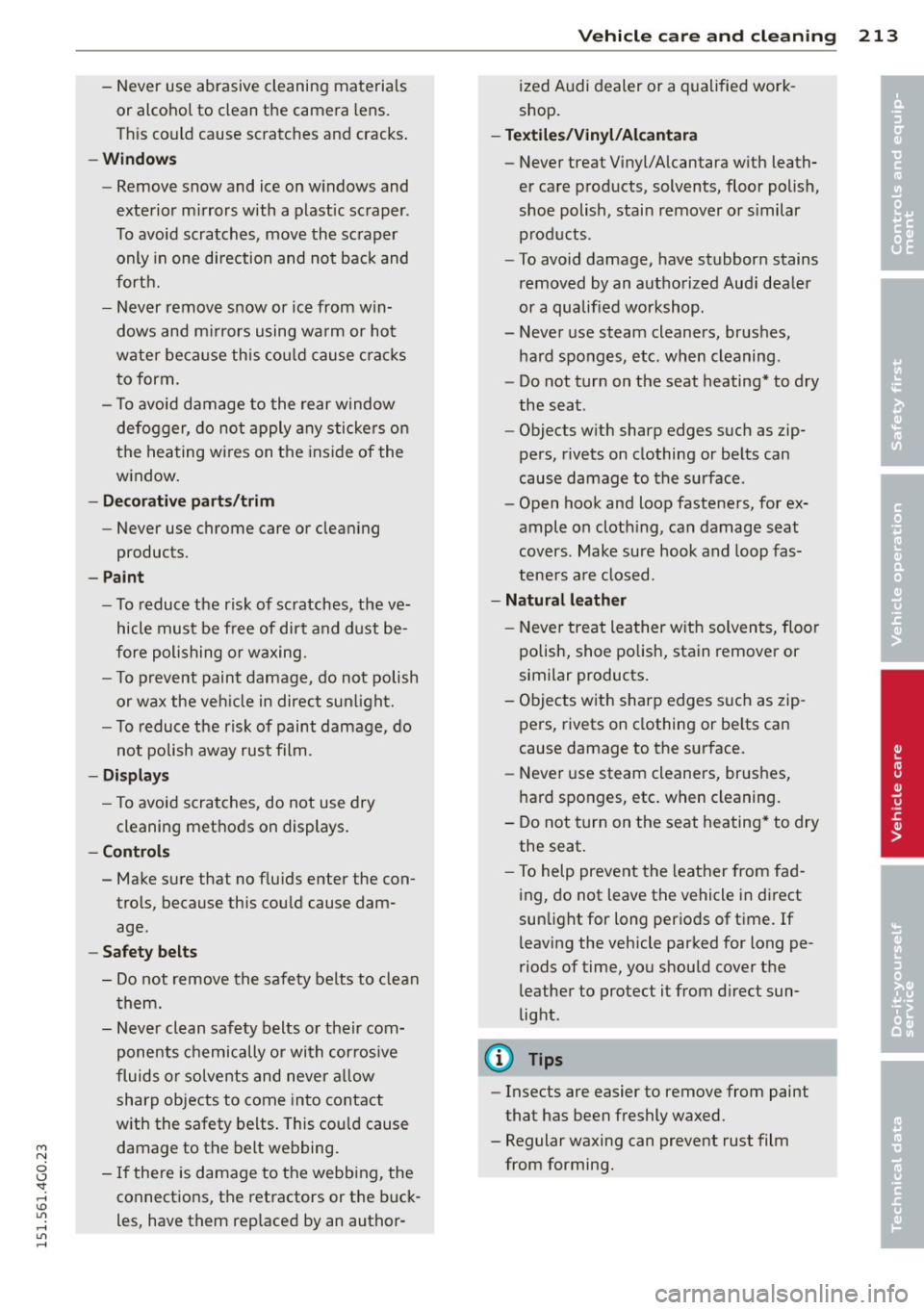 AUDI A6 2015 Owners Manual M N
0 <.J SI: ,...., \!) 1.11 ,...., 1.11 ,....,
-Never use abrasive cleaning materials
or alcohol to clean the camera lens.
Th is could cause scratches and cracks .
-Window s
- AUDI A6 2015 Owners Manual M N
0 <.J SI: ,...., \!) 1.11 ,...., 1.11 ,....,
-Never use abrasive cleaning materials
or alcohol to clean the camera lens.
Th is could cause scratches and cracks .
-Window s
-