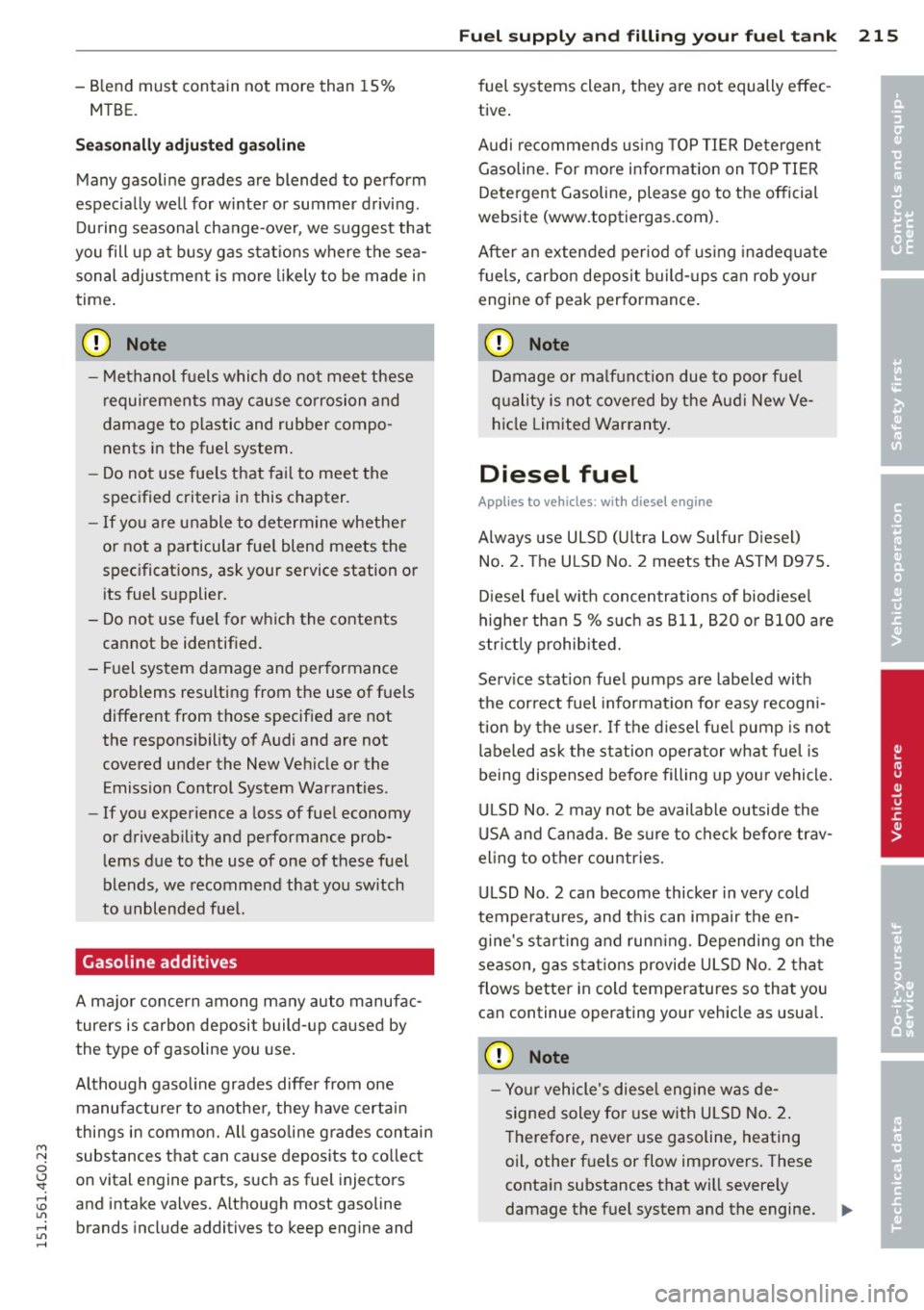 AUDI A6 2015 Owners Manual M N
0 <.J SI: ,...., \!) ..,.,
,...., ..,., ,....,
-Blend must contain not more than 15%
MTBE.
Seasonally adjusted gasoline
Many gasoline grades are blended to perform
espec ially AUDI A6 2015 Owners Manual M N
0 <.J SI: ,...., \!) ..,.,
,...., ..,., ,....,
-Blend must contain not more than 15%
MTBE.
Seasonally adjusted gasoline
Many gasoline grades are blended to perform
espec ially