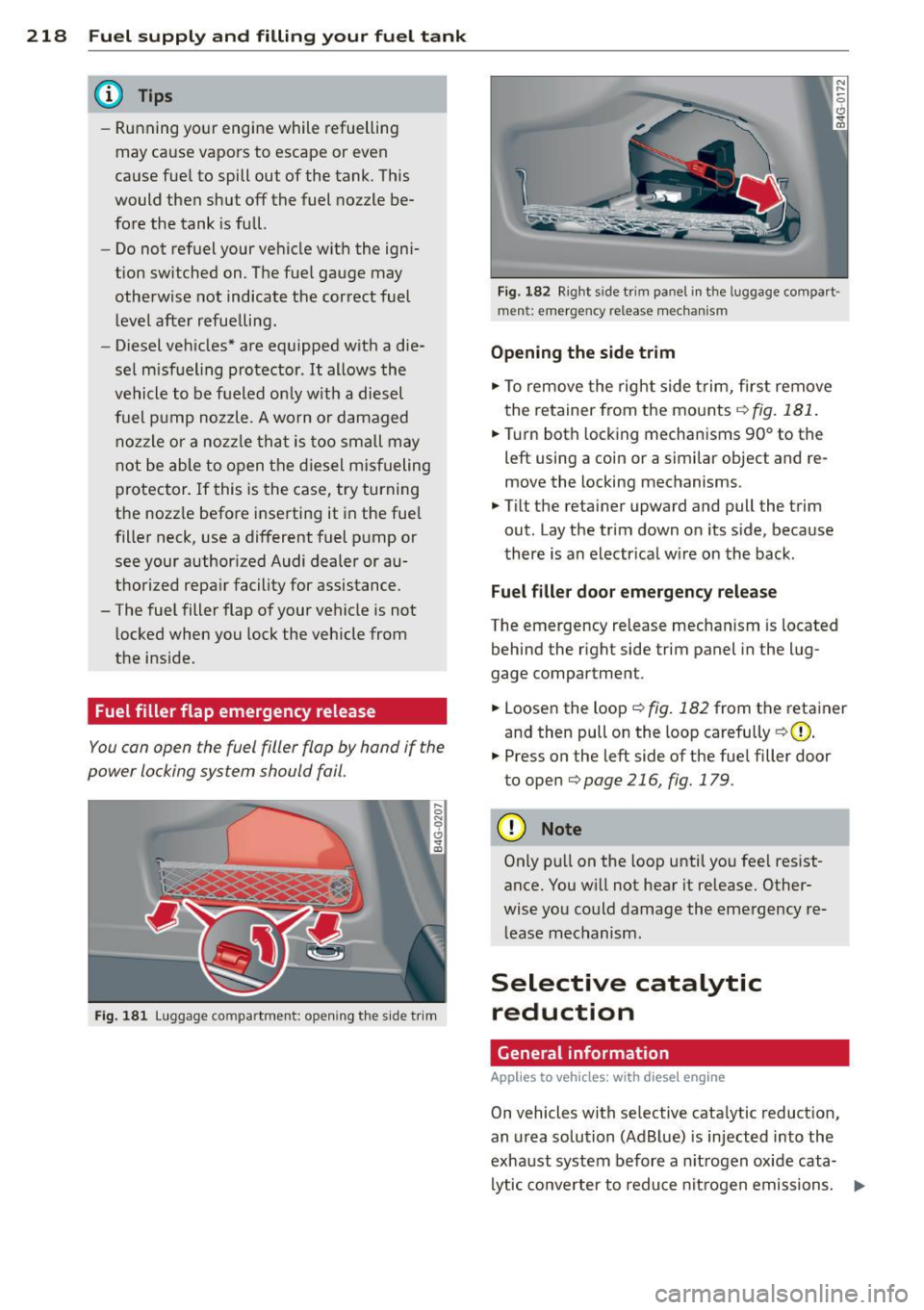 AUDI A6 2015 Owners Manual 218 Fuel supply and filling your fuel tank
@ Tips
-Running your engine while refuelling
may cause vapors to escape or even
cause fue l to spill out of the tank. This
would th AUDI A6 2015 Owners Manual 218 Fuel supply and filling your fuel tank
@ Tips
-Running your engine while refuelling
may cause vapors to escape or even
cause fue l to spill out of the tank. This
would th
