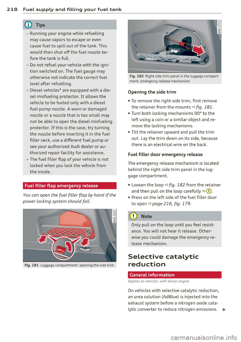 AUDI A6 2015  Owners Manual 218  Fuel supply and filling  your  fuel  tank 
@ Tips 
-Running  your  engine  while  refuelling 
may  cause  vapors  to  escape  or even 
cause  fue l to  spill  out  of  the  tank.  This 
would  th