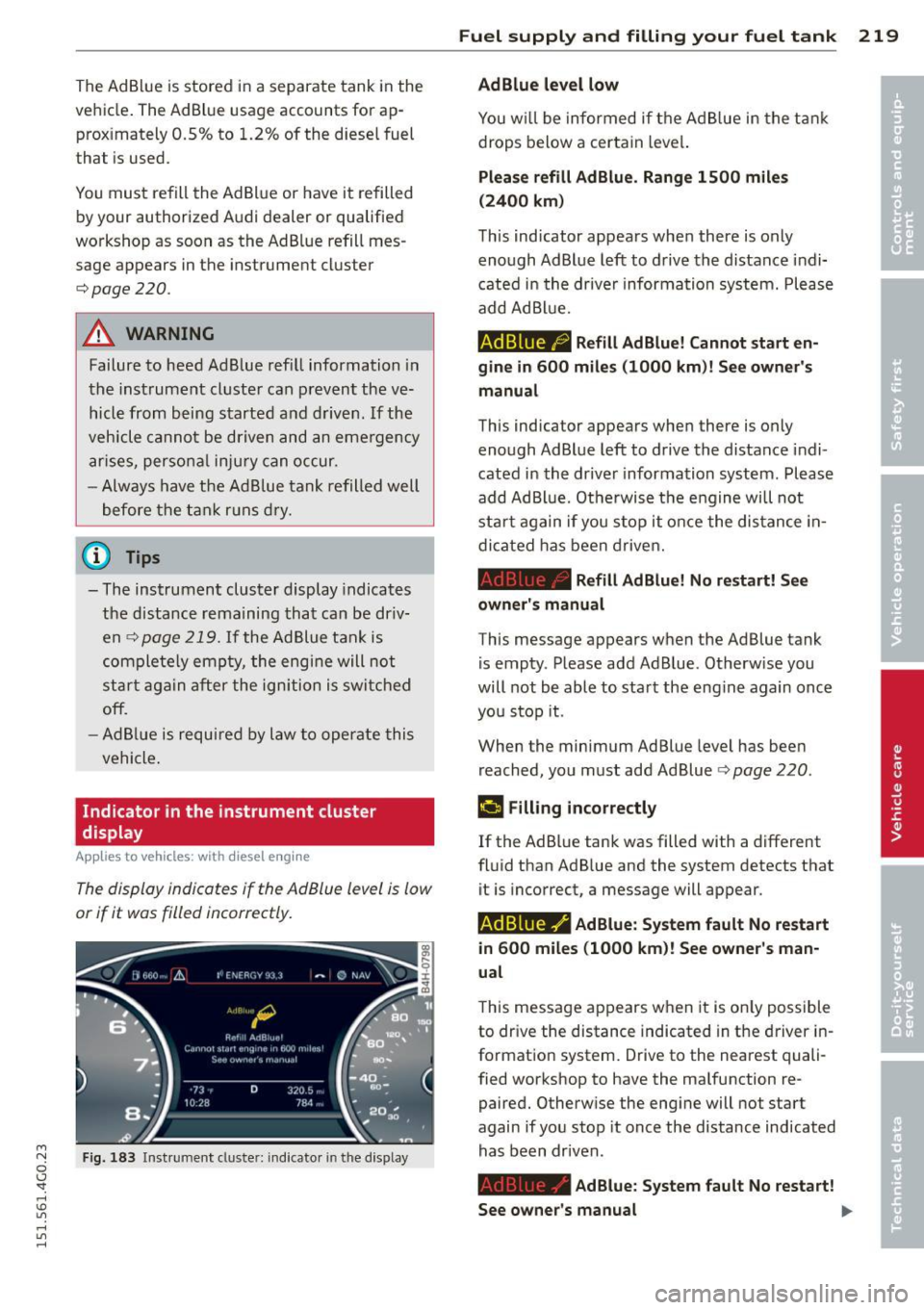 AUDI A6 2015 Owners Guide M N
0 I.J "". rl I.O
" rl
" rl
The AdBlue is stored in a separate tank in the
vehicle. The Ad Blue usage accounts for ap prox imately 0.5% to 1.2% of the diese l fuel
that AUDI A6 2015 Owners Guide M N
0 I.J "". rl I.O
" rl
" rl
The AdBlue is stored in a separate tank in the
vehicle. The Ad Blue usage accounts for ap prox imately 0.5% to 1.2% of the diese l fuel
that