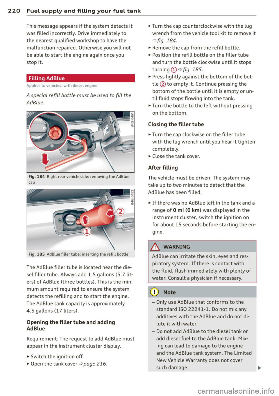 AUDI A6 2015  Owners Manual 220  Fuel supply and filling  your  fuel  tank 
This message  appears  if the  system  detects  it 
was  filled  incorrect ly. Drive immediate ly to 
the  nearest  qualified  workshop  to  have  the  